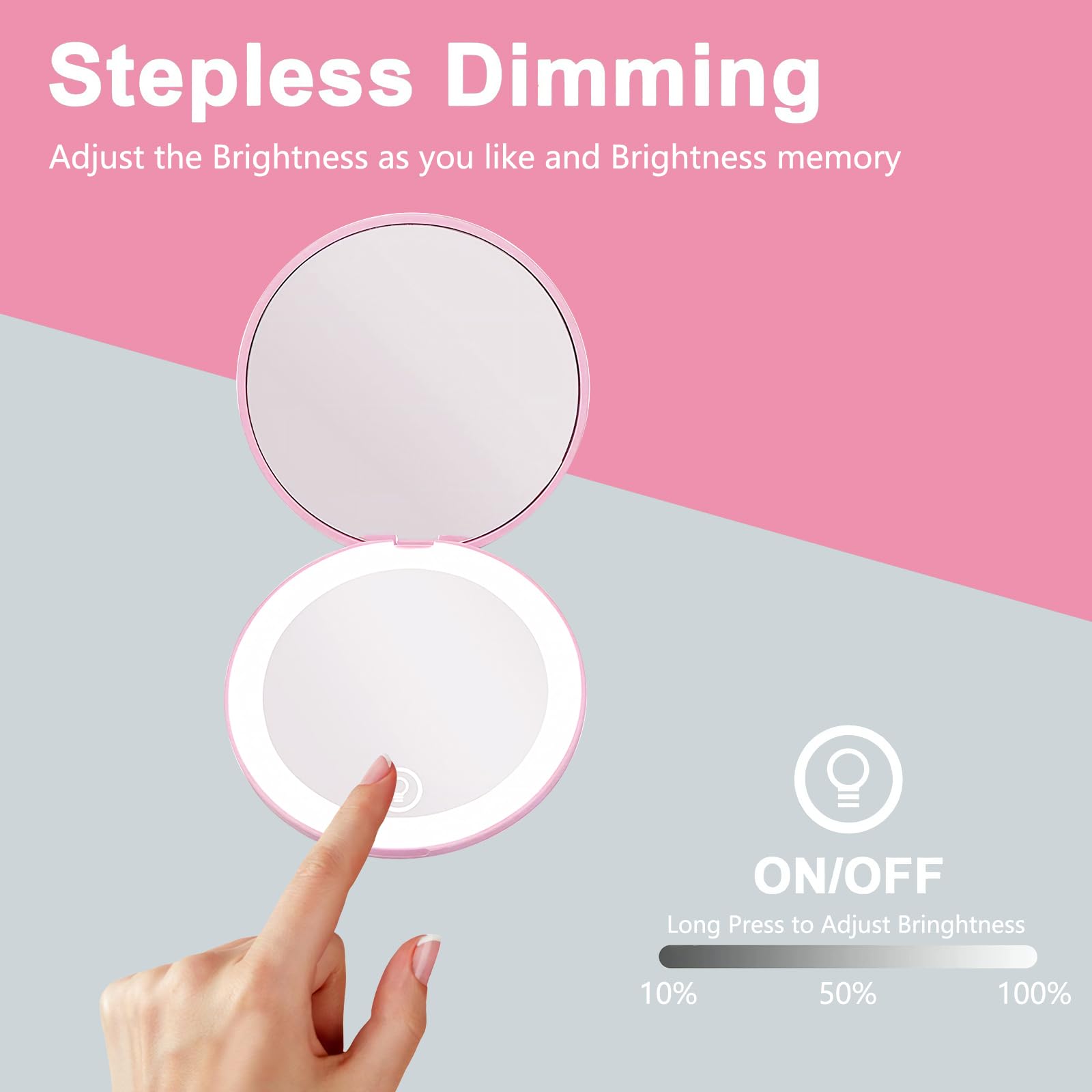 Stepless Dimming  
Adjust the Brightness as you like and Brightness memory  

ON/OFF  
Long Press to Adjust Brightness  
10% 50% 100%
