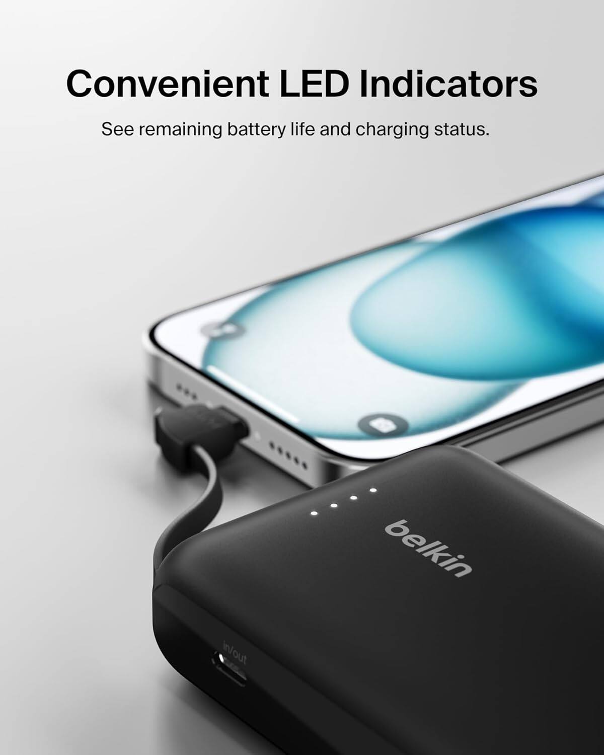 Convenient LED Indicators See remaining battery life and charging status. ... belkin in/out