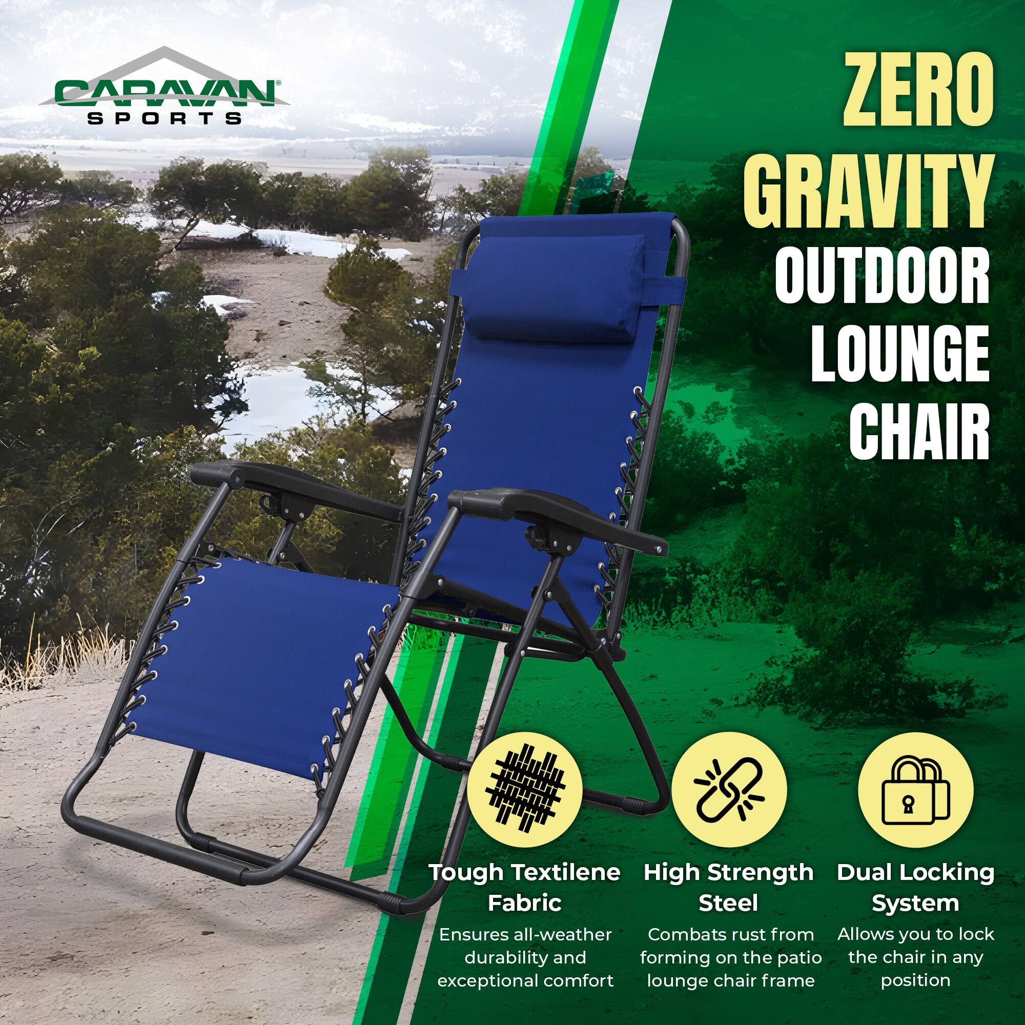 CARAVAN SPORTS ZERO GRAVITY OUTDOOR LOUNGE CHAIR

- Tough Textilene Fabric
  Ensures all-weather durability and exceptional comfort

- High Strength Steel
  Combats rust from forming on the patio lounge chair frame

- Dual Locking System
  Allows you to lock the chair in any position