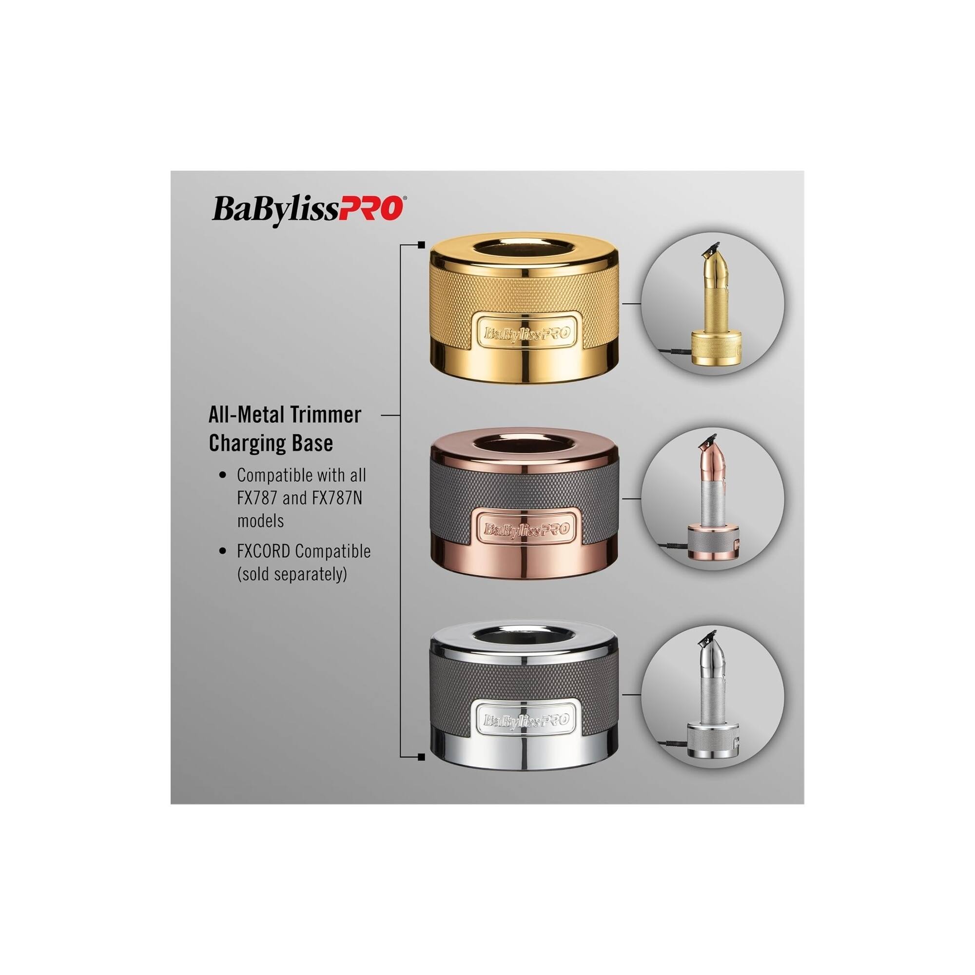BaBylissPRO All-Metal Trimmer Charging Base  
Compatible with all FX787 and FX787N models  
FXCORD Compatible (sold separately)