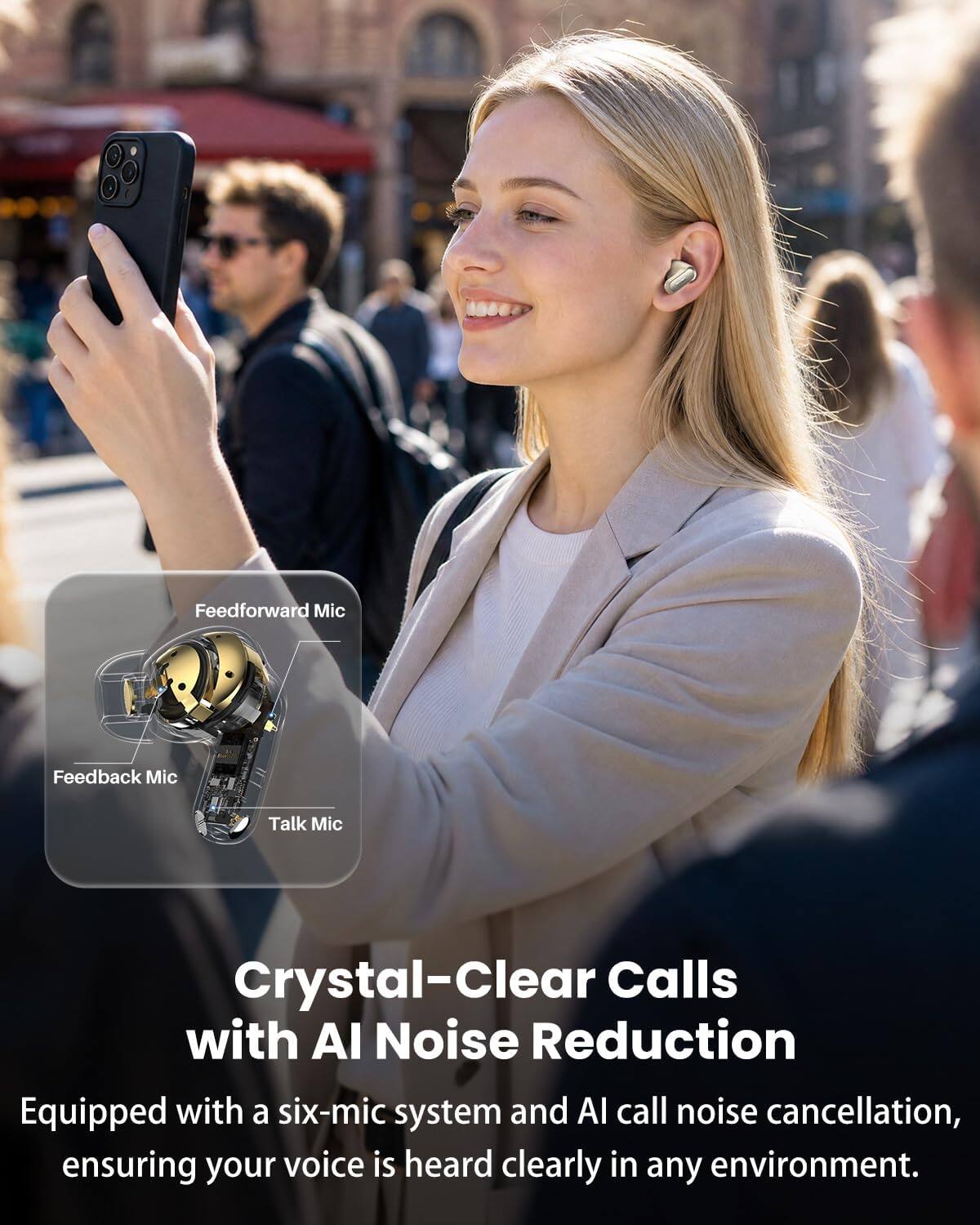 Crystal-Clear Calls with AI Noise Reduction  
Equipped with a six-mic system and AI call noise cancellation, ensuring your voice is heard clearly in any environment.