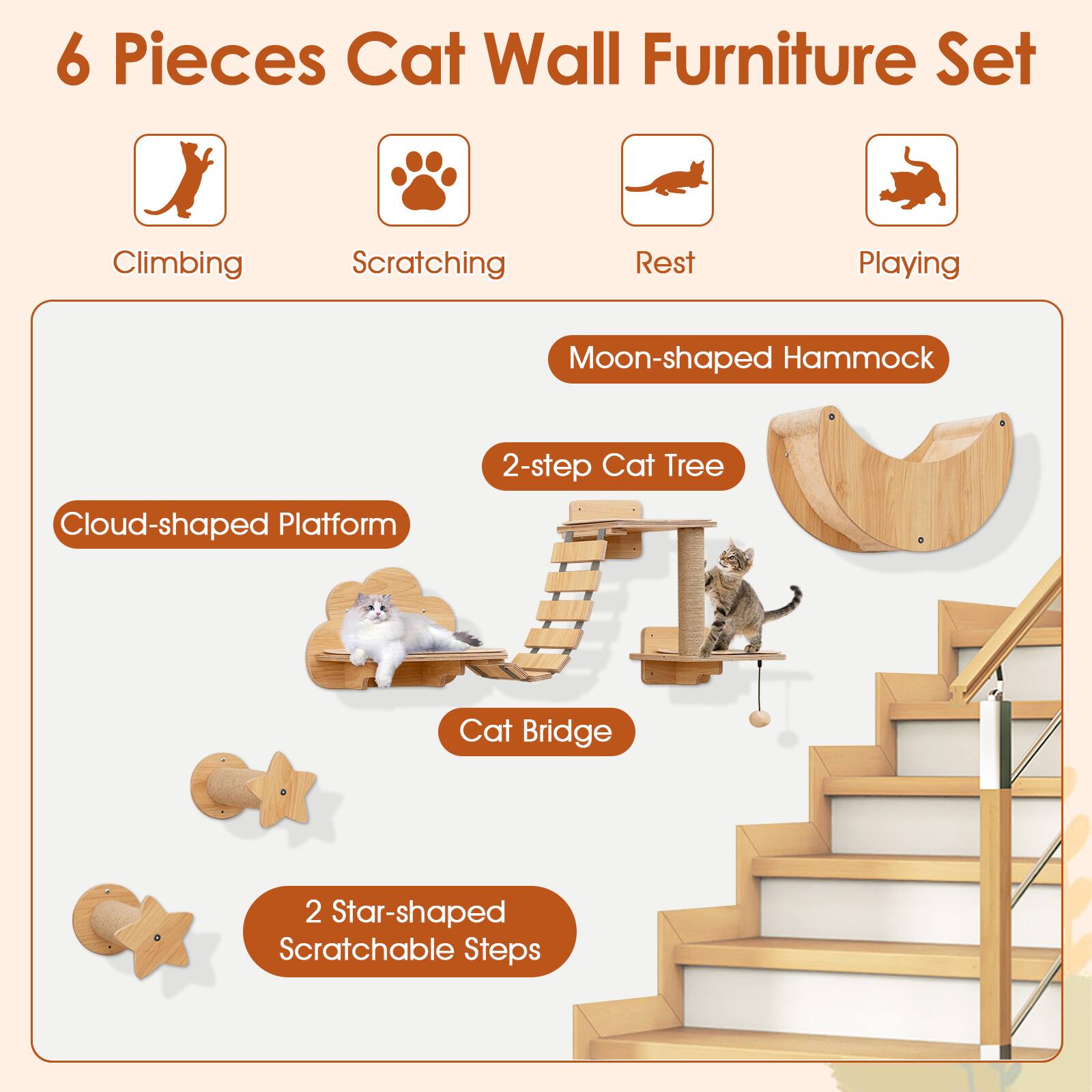 6 Pieces Cat Wall Furniture Set  
Climbing  
Scratching  
Rest  
Playing  

Moon-shaped Hammock  
2-step Cat Tree  
Cloud-shaped Platform  
Cat Bridge  
2 Star-shaped Scratchable Steps