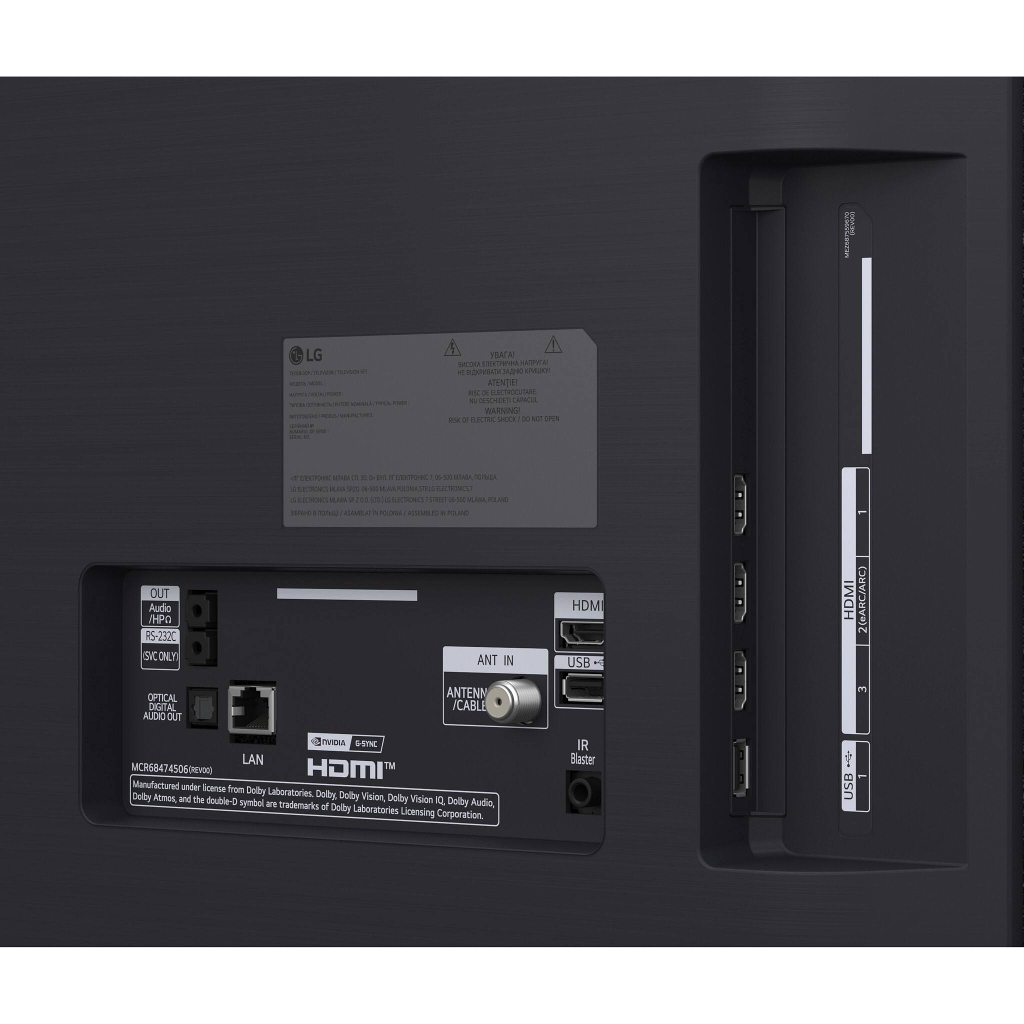 COMPLET

LG ance TERSOV 1 with MIXA areme - -

ORCK our

!   ! <    ATENTIE! 150 DE ELECTROCUTARE E DESCHIDO CAPACIA WARNING! 2050 or ELECTRIC SHOCK x CT OPEN

OUT Audio /HPO SYCONLY RS-232C  OPTICAL DIGITAL AUDIO OUT

of TAPHKI VITABA of  DECTORE 06-5000 MIABA  ELECTIONES LAA 200 - ELECTRONICS? 4 SECROWS 2 ron 170 S RUCTIONES STREET 06-520 LANA POLAND 3534 ASAMILAT RESEMBLED  POLANO ANT IN ANTENN /CABLE

HDMI USB

HDMI
2(eARC/ARC) 3

NVIDIA 5-5YNC LAN MCR68474506 HDMI Manufactured under license from Dolby Laboratories. Dolby, Dolby Dolby Atmos, and the double-D Vision Dolby Vision Q Dolby symbol are trademarks of Dolby Audio, Laboratories Licensing Corporation.

IR Blaster
USB