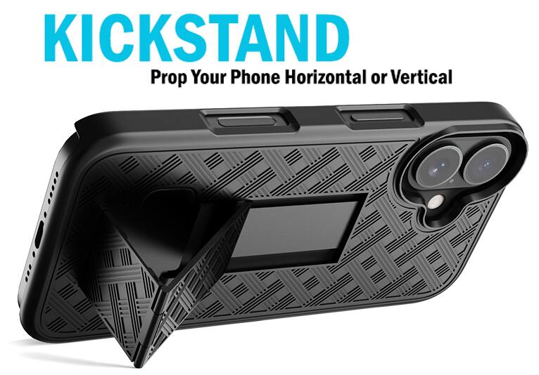 KICKSTAND  
Prop Your Phone Horizontal or Vertical