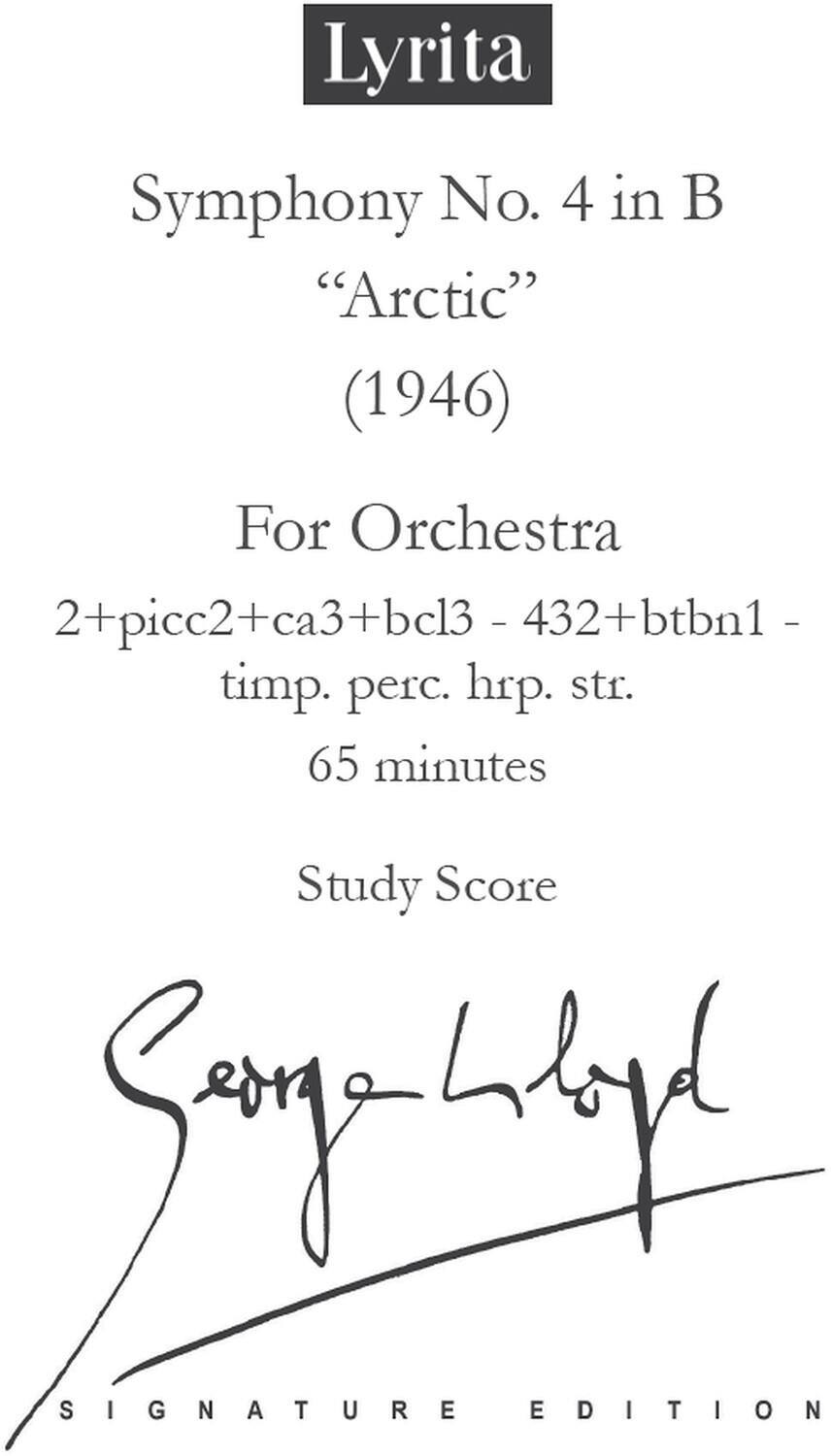 Lyrita  
Symphony No. 4 in B  
“Arctic”  
(1946)  

For Orchestra  
2+picc2+ca3+bcl3 - 432+btbn1 - timp. perc. hpr. str.  

65 minutes  

Study Score  

Signature Edition  

Signed by: [Signature]