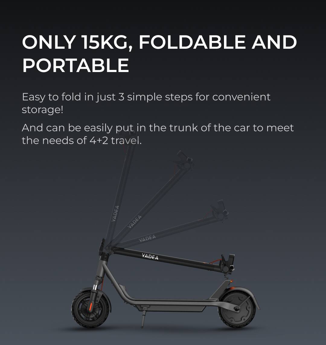 ONLY 15KG, FOLDABLE AND PORTABLE

Easy to fold in just 3 simple steps for convenient storage! And can be easily put in the trunk of the car to meet the needs of 4+2 travel.
