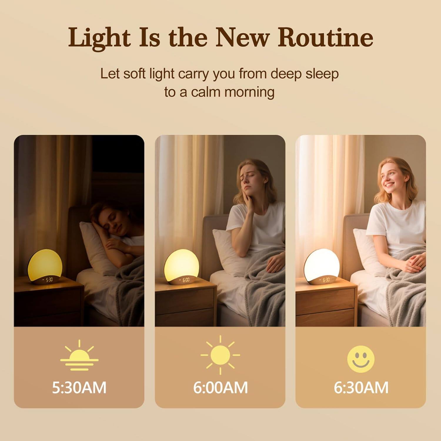 Light Is the New Routine  
Let soft light carry you from deep sleep to a calm morning  

5:30AM  
6:00AM  
6:30AM