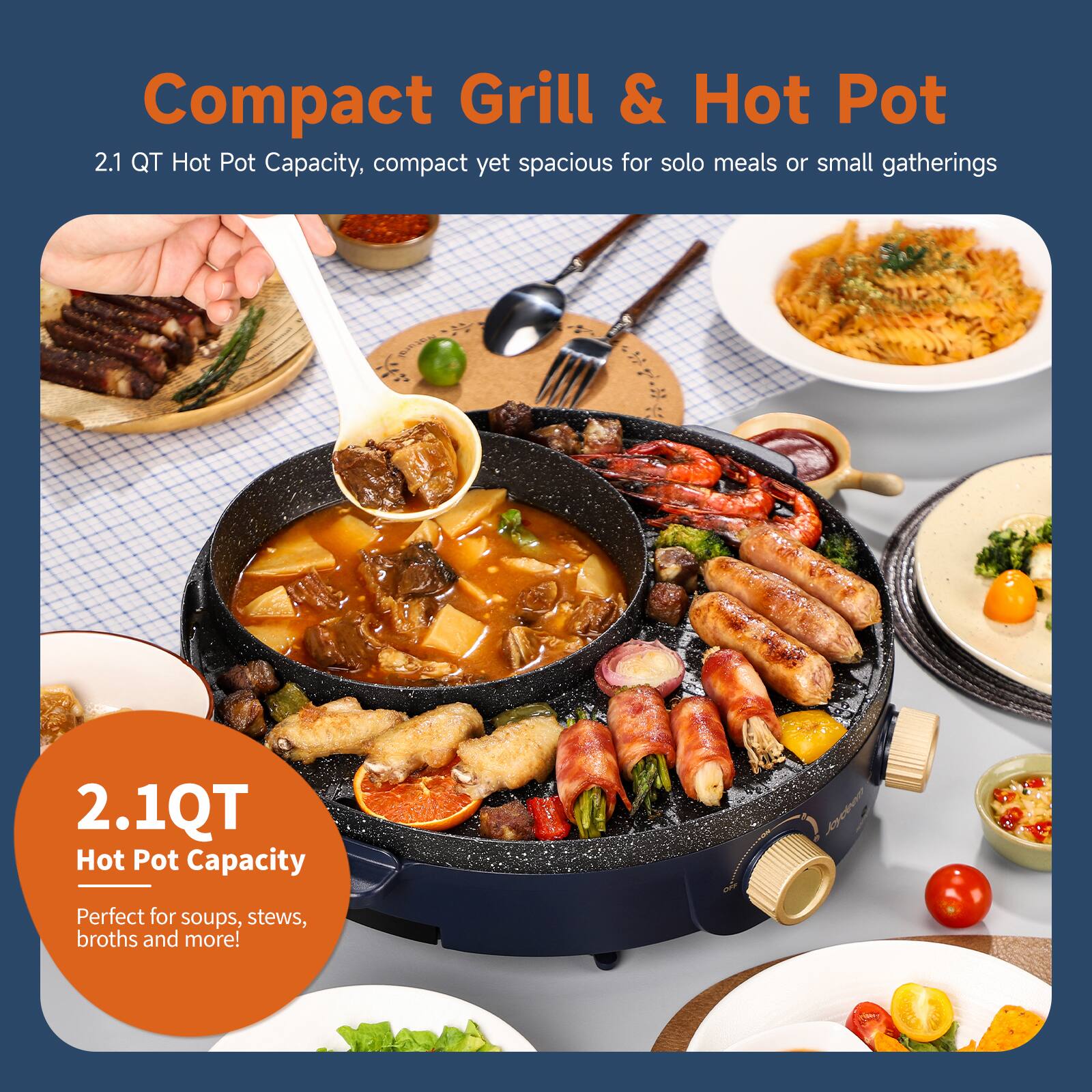 Compact Grill & Hot Pot  
2.1 QT Hot Pot Capacity, compact yet spacious for solo meals or small gatherings  

2.1QT Hot Pot Capacity  
Perfect for soups, stews, broths and more!