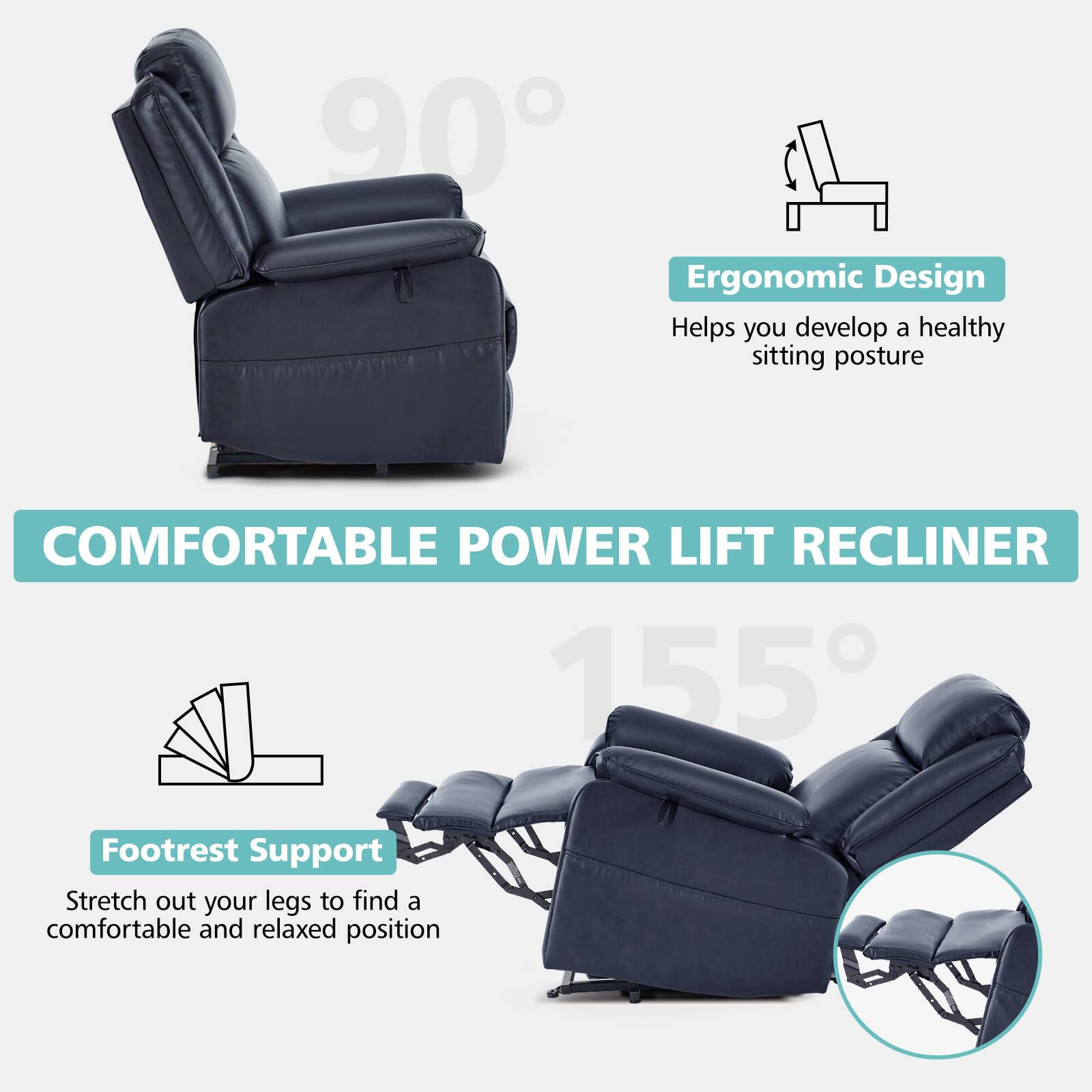 **COMFORTABLE POWER LIFT RECLINER**

- **90° Ergonomic Design**  
  Helps you develop a healthy sitting posture

- **155° Footrest Support**  
  Stretch out your legs to find a comfortable and relaxed position