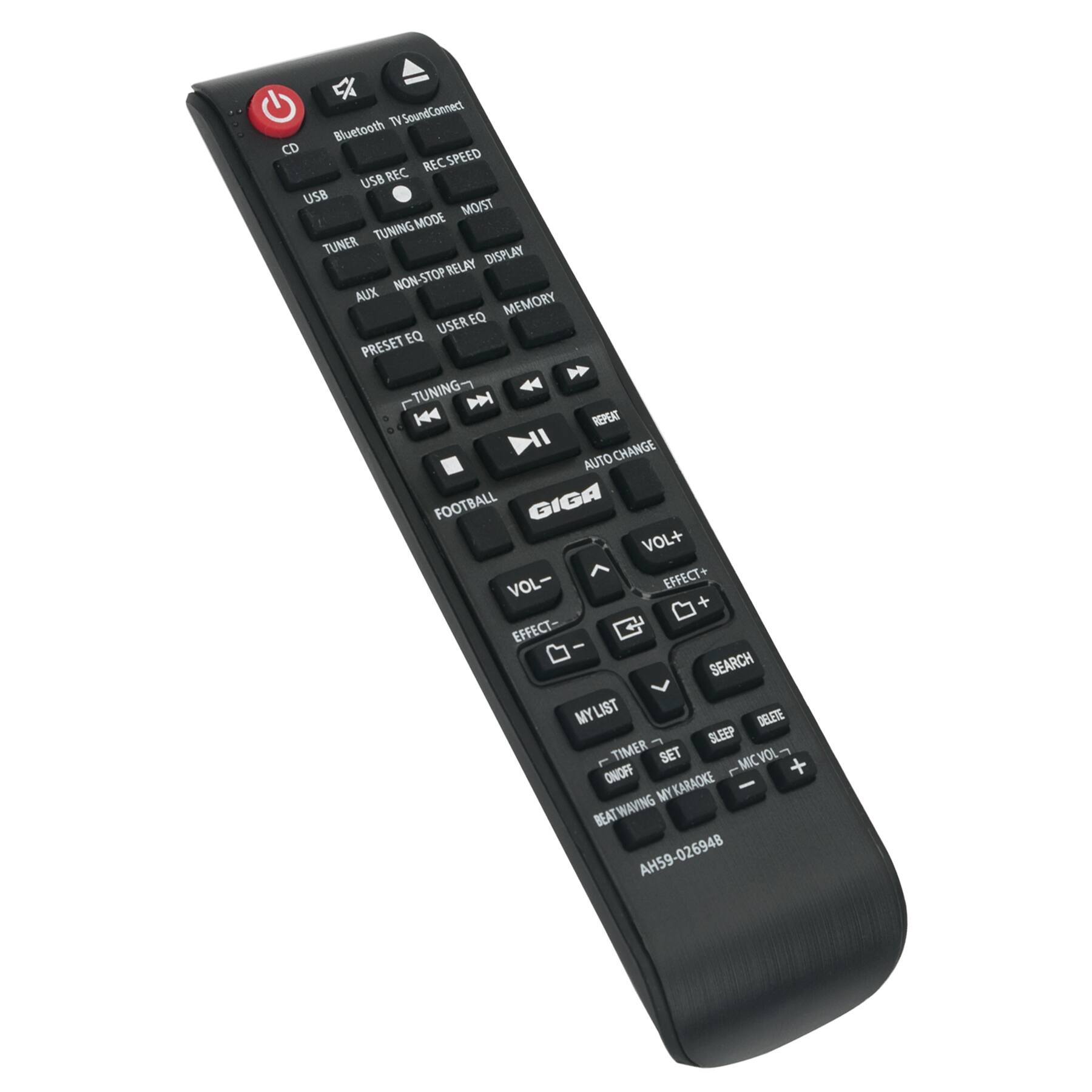 TV SoundConnect  
Bluetooth  
CD  
USB REC  
REC SPEED  
USB  
TUNER  
TUNING MODE  
MOIST  
AUX  
NON-STOP RELAY  
DISPLAY  
PRESET EQ  
USER EQ  
MEMORY  
AUTO CHANGE  
GIGA  
VOL-  
VOL+  
EFFECT-  
EFFECT+  
SEARCH  
MY LIST  
DELETE  
TIMER SET  
SLEEP  
MIC VOL-  
MIC ON/OFF  
BEAT WAVING  
MY KARAOKE  
AH59-026948