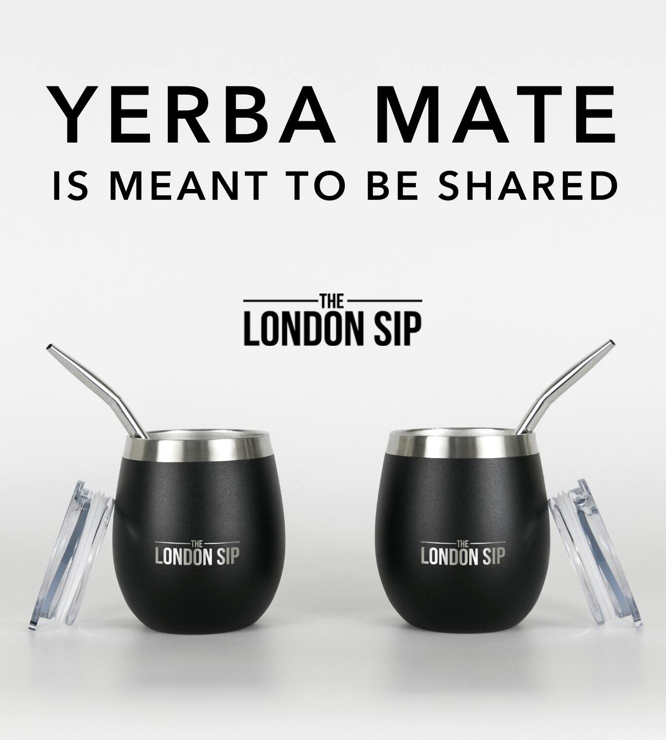 YERBA MATE IS MEANT TO BE SHARED THE LONDON SIP THE LONDON SIP