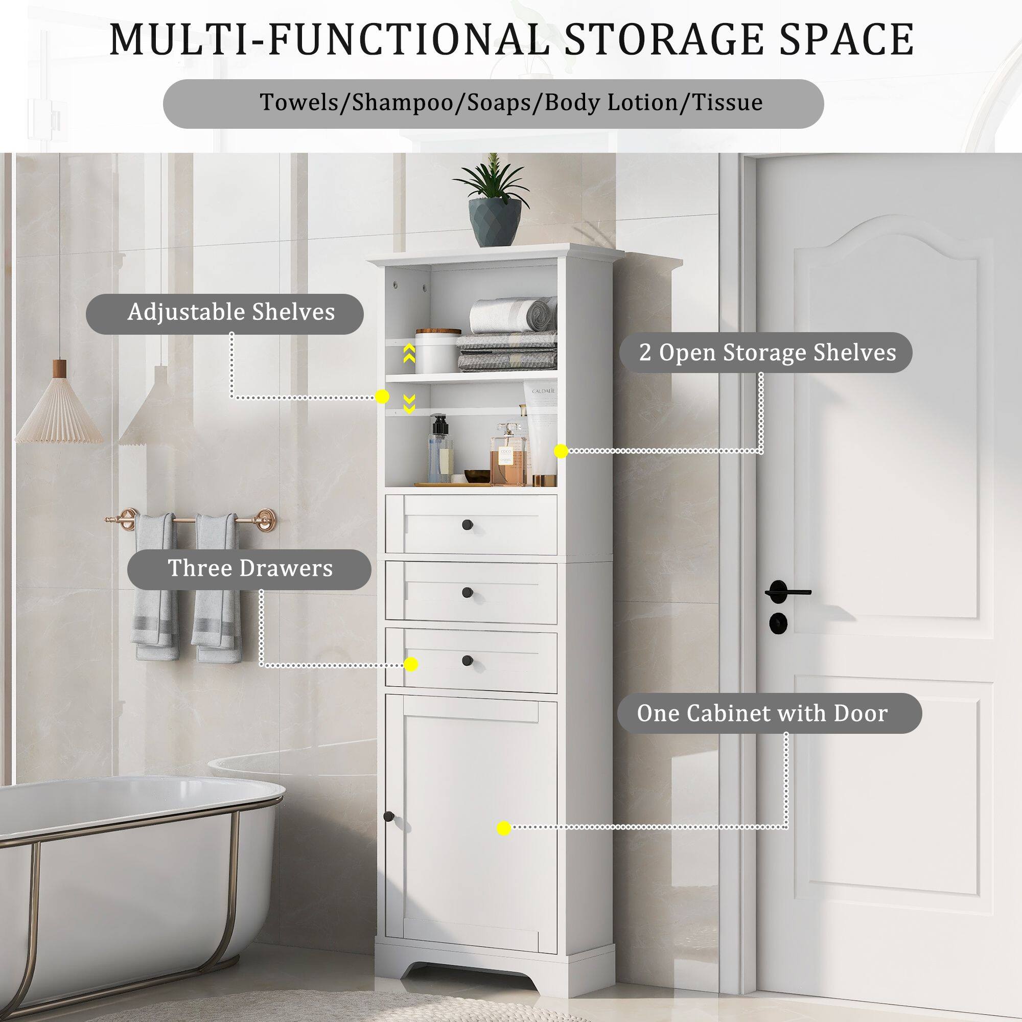 MULTI-FUNCTIONAL STORAGE SPACE  
Towels/Shampoo/Soap/Body Lotion/Tissue  

- Adjustable Shelves  
- 2 Open Storage Shelves  
- Three Drawers  
- One Cabinet with Door