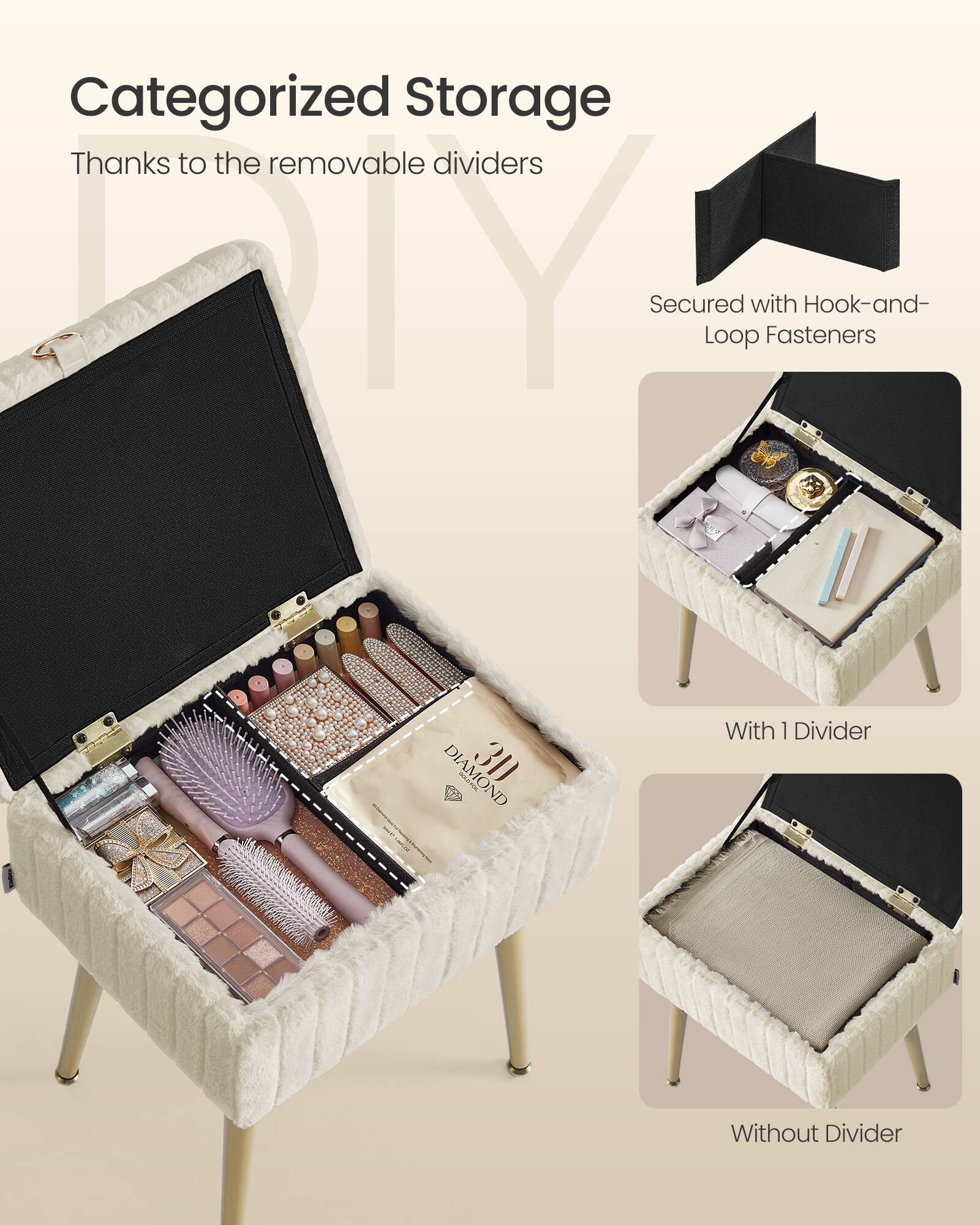 Categorized Storage  
Thanks to the removable dividers  

Secured with Hook-and-Loop Fasteners  

DIAMOND 3D  

With 1 Divider  
Without Divider