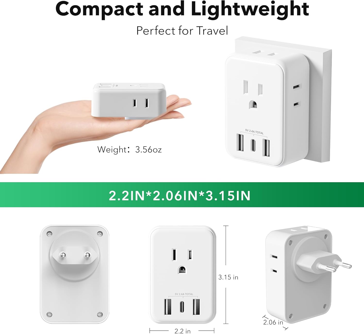 Compact and Lightweight  
Perfect for Travel  

Weight: 3.56oz  

Dimensions: 2.2IN*2.06IN*3.15IN  

2.2IN  
2.06IN  
3.15IN