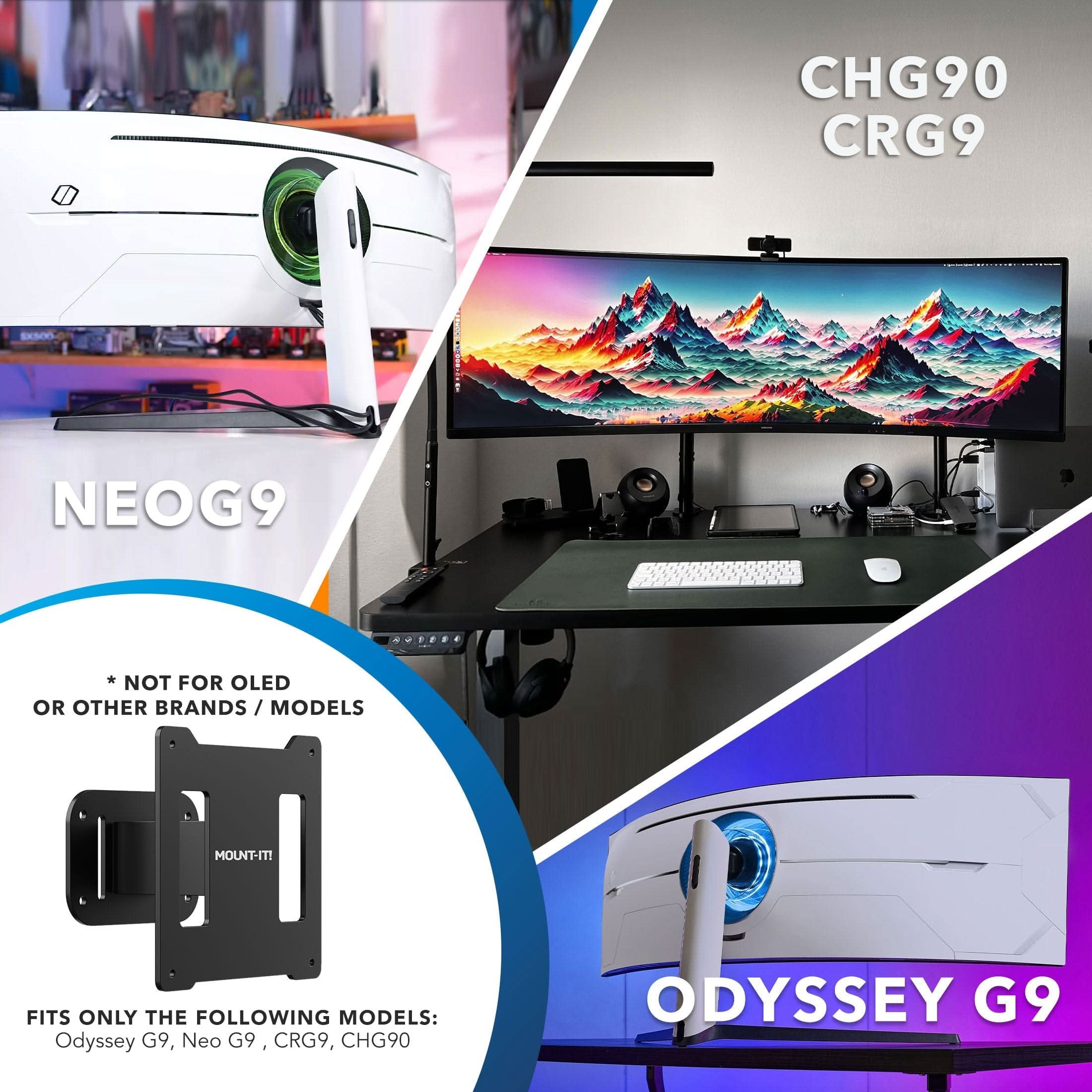 CHG90 CRG9 NEOG9 * * NOT FOR OLED OR OTHER BRANDS / MODELS / MOUNT-IT! FITS ONLY THE FOLLOWING MODELS: Odyssey G9, Neo G9, CRG9, CHG90