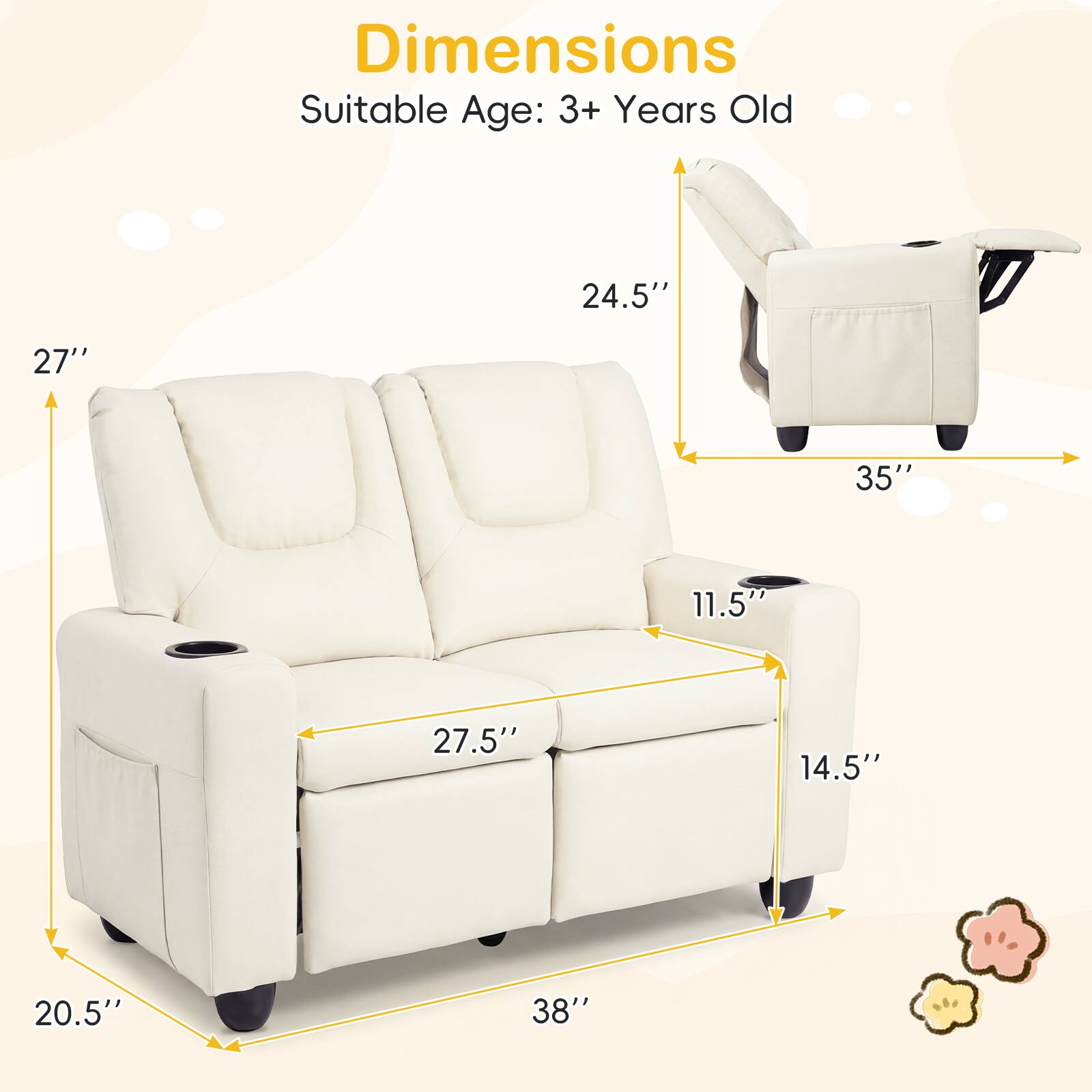 Dimensions  
Suitable Age: 3+ Years Old  

- Height: 27"  
- Width: 35"  
- Depth: 24.5"  
- Seat Height: 14.5"  
- Armrest Height: 11.5"  
- Seat Depth: 27.5"  
- Overall Length: 38"  
- Overall Width: 20.5"