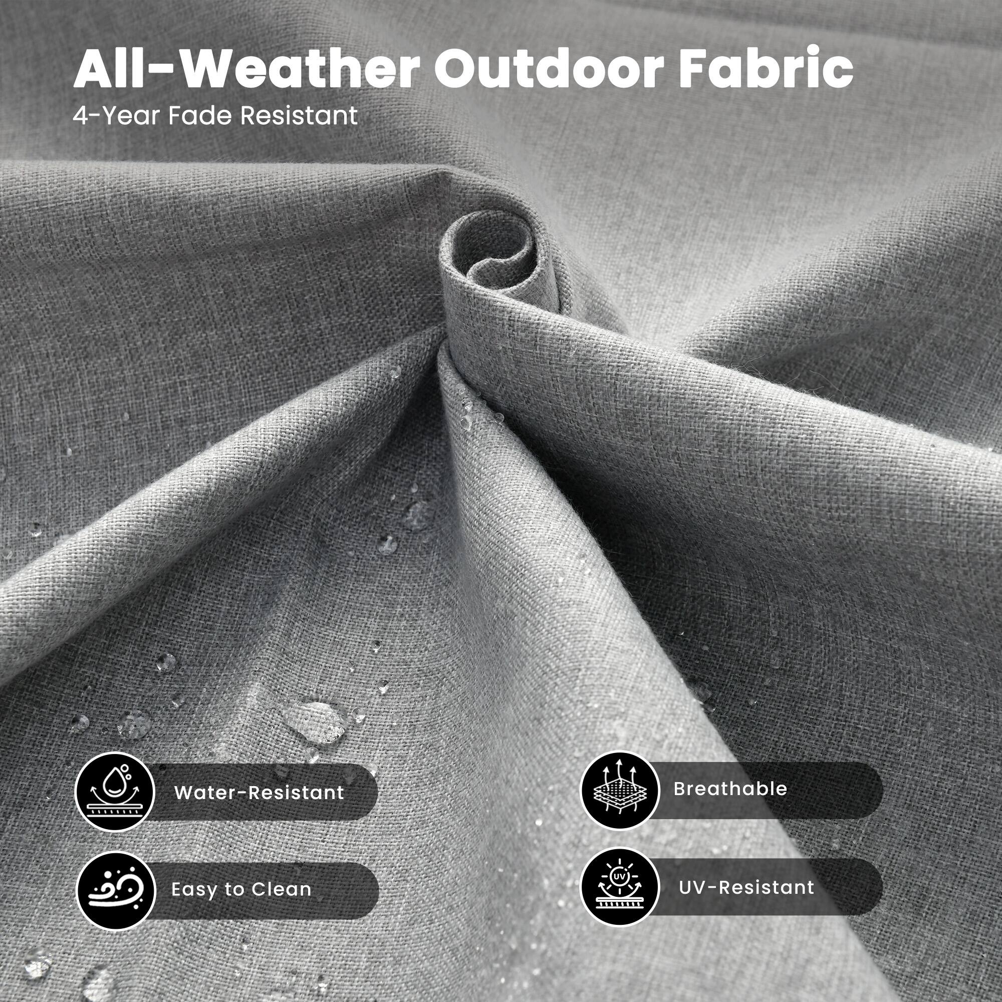 All-Weather Outdoor Fabric  
4-Year Fade Resistant  

- Water-Resistant  
- Easy to Clean  
- Breathable  
- UV-Resistant