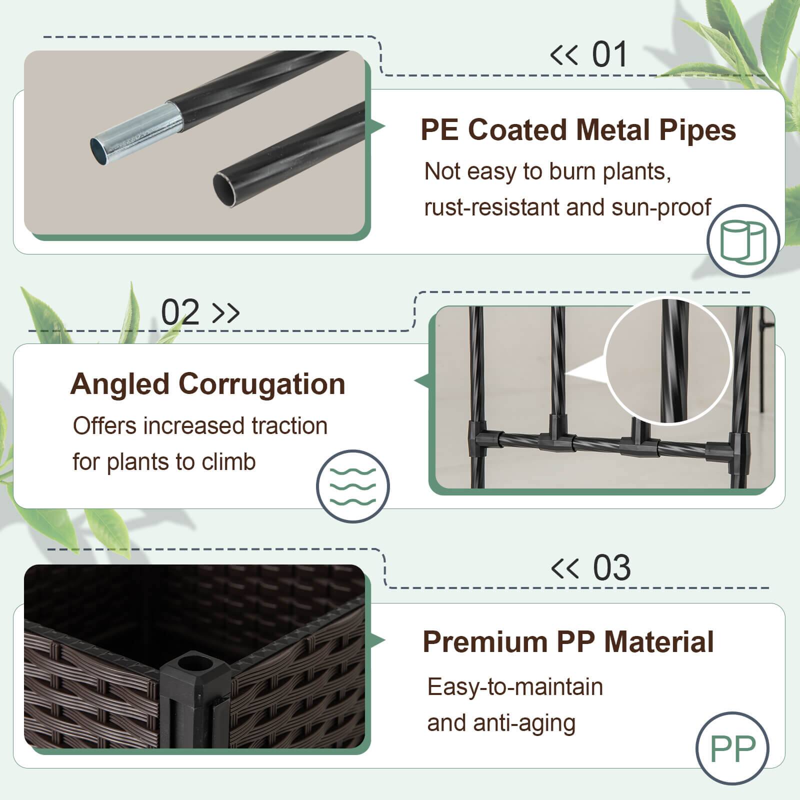 01 PE Coated Metal Pipes  
Not easy to burn plants, rust-resistant and sun-proof  

02 Angled Corrugation  
Offers increased traction for plants to climb  

03 Premium PP Material  
Easy-to-maintain and anti-aging