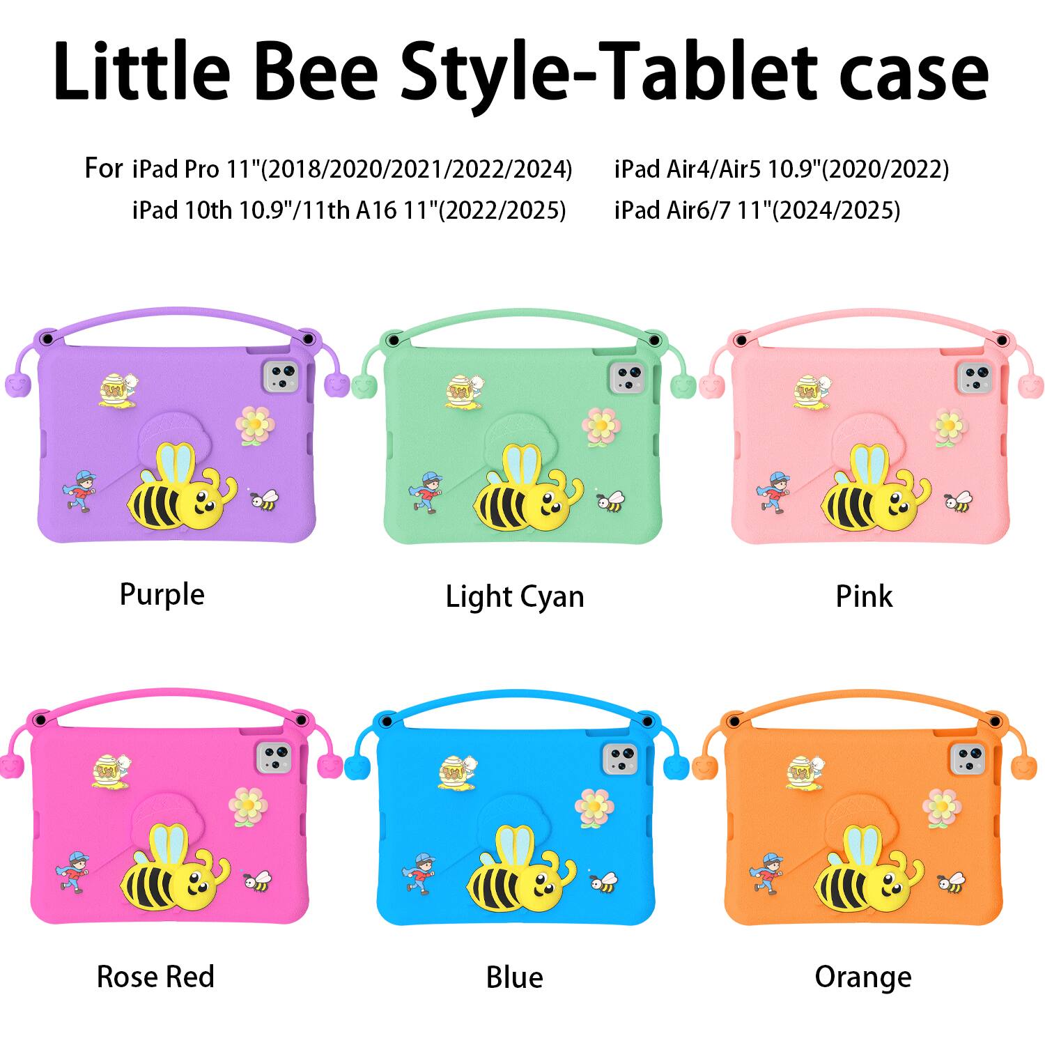 Little Bee Style-Tablet case

For iPad Pro 11" (2018/2020/2021/2022/2024) iPad Air4/Air5 10.9" (2020/2022) iPad 10th 10.9"/11th A16 11" (2022/2025) iPad Air6/7 11" (2024/2025)

Colors: Purple, Light Cyan, Pink, Rose Red, Blue, Orange