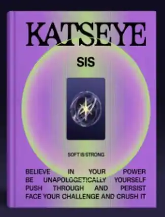 KATSEYE
SIS
SOFT IS STRONG
BELIEVE IN YOUR POWER
BE UNAPOLOGETICALLY YOURSELF
PUSH THROUGH AND PERSIST
FACE YOUR CHALLENGE AND CRUSH IT