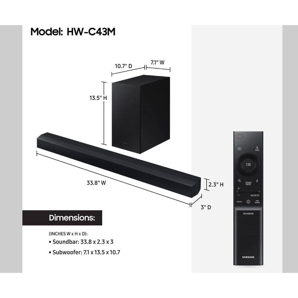 Model: HW-C43M

Dimensions:
- Soundbar: 33.8" W x 2.3" H x 3" D
- Subwoofer: 7.1" W x 13.5" H x 10.7" D