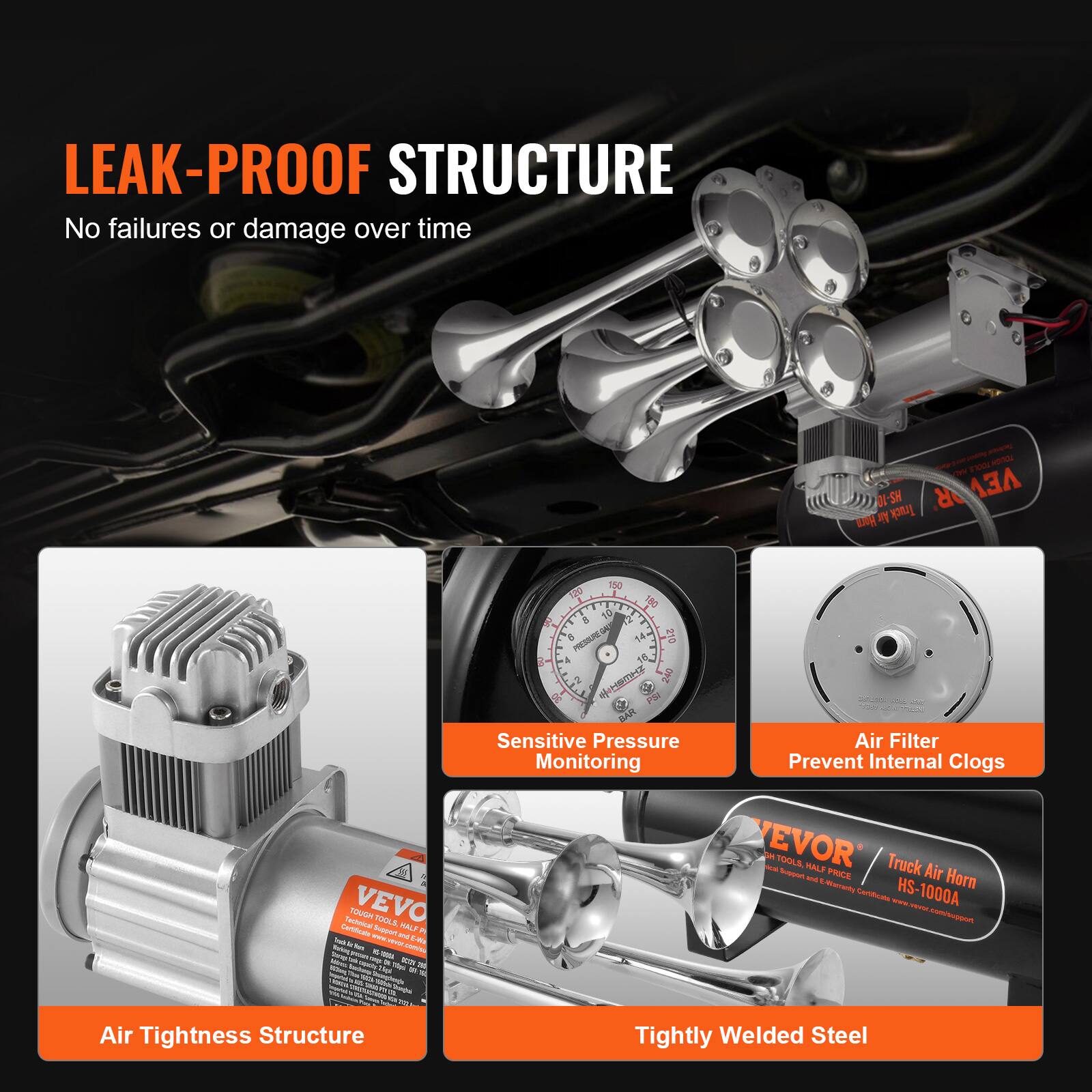 LEAK-PROOF STRUCTURE  
No failures or damage over time  

- Sensitive Pressure Monitoring  
- Air Filter Prevent Internal Clogs  
- Air Tightness Structure  
- Tightly Welded Steel  

VEVOR  
TOUGH TOOL, HALF PRICE  
Truck Air Horn HS-1000A