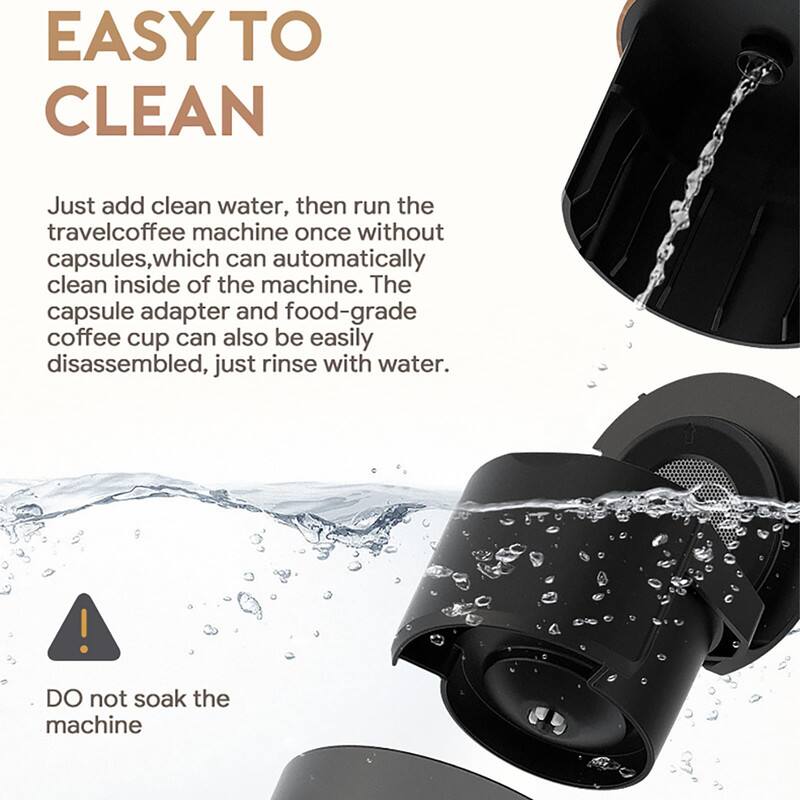EASY TO CLEAN

Just add clean water, then run the travel coffee machine once without capsules, which can automatically clean inside of the machine. The capsule adapter and food-grade coffee cup can also be easily disassembled, just rinse with water.

DO not soak the machine