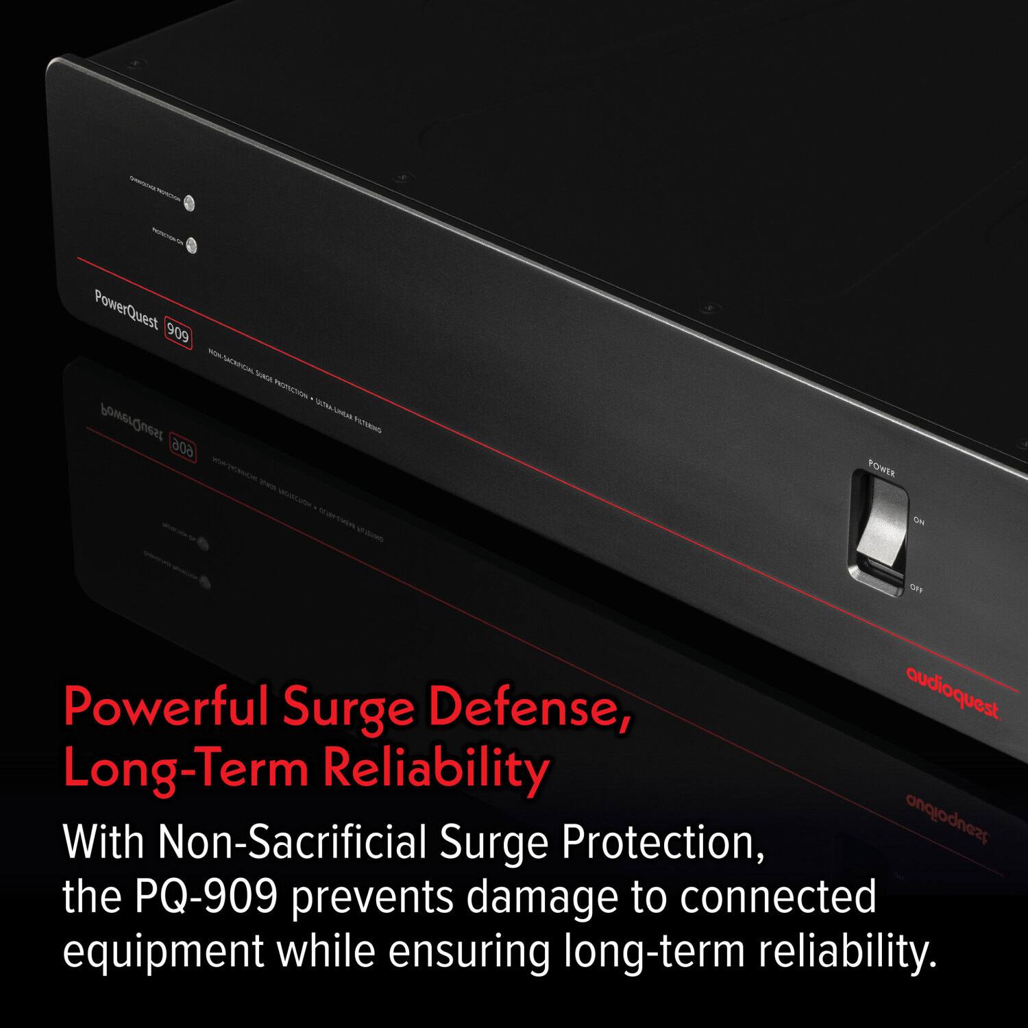 - PowerQuest 909
- SACMOA TAG
- boe FES 606
- nhitot POWER d OH

Powerful Surge Defense, Long-Term Reliability

With Non-Sacrificial Surge Protection, the PQ-909 prevents damage to connected equipment while ensuring long-term reliability.