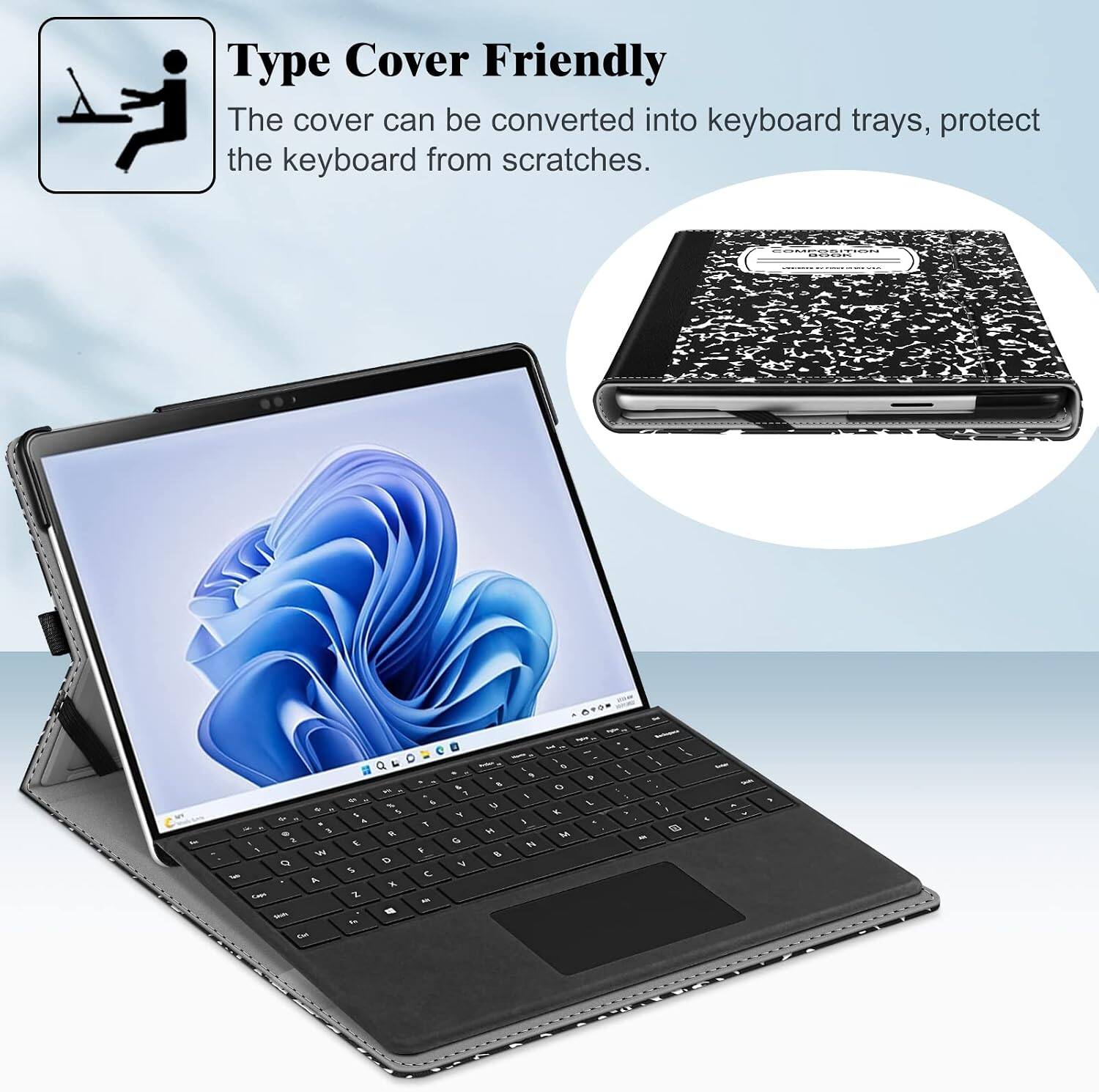 Type Cover Friendly  
The cover can be converted into keyboard trays, protect the keyboard from scratches.