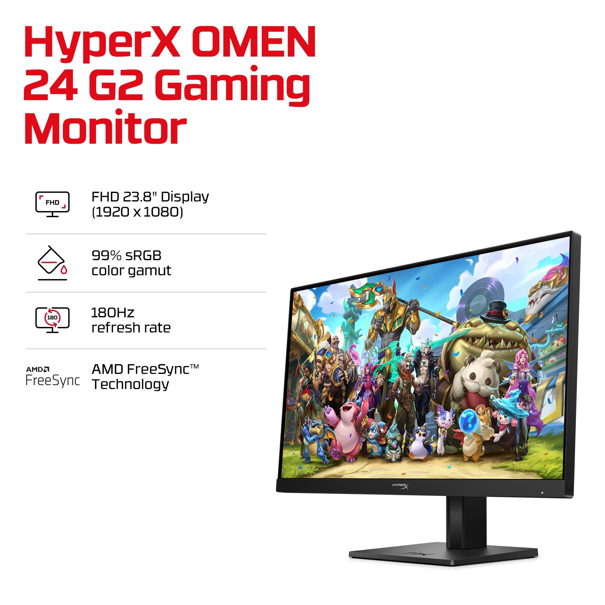 HyperX OMEN 24 G2 Gaming Monitor

- FHD 23.8" Display (1920 x 1080)
- 99% sRGB color gamut
- 180Hz refresh rate
- AMD FreeSync™ Technology