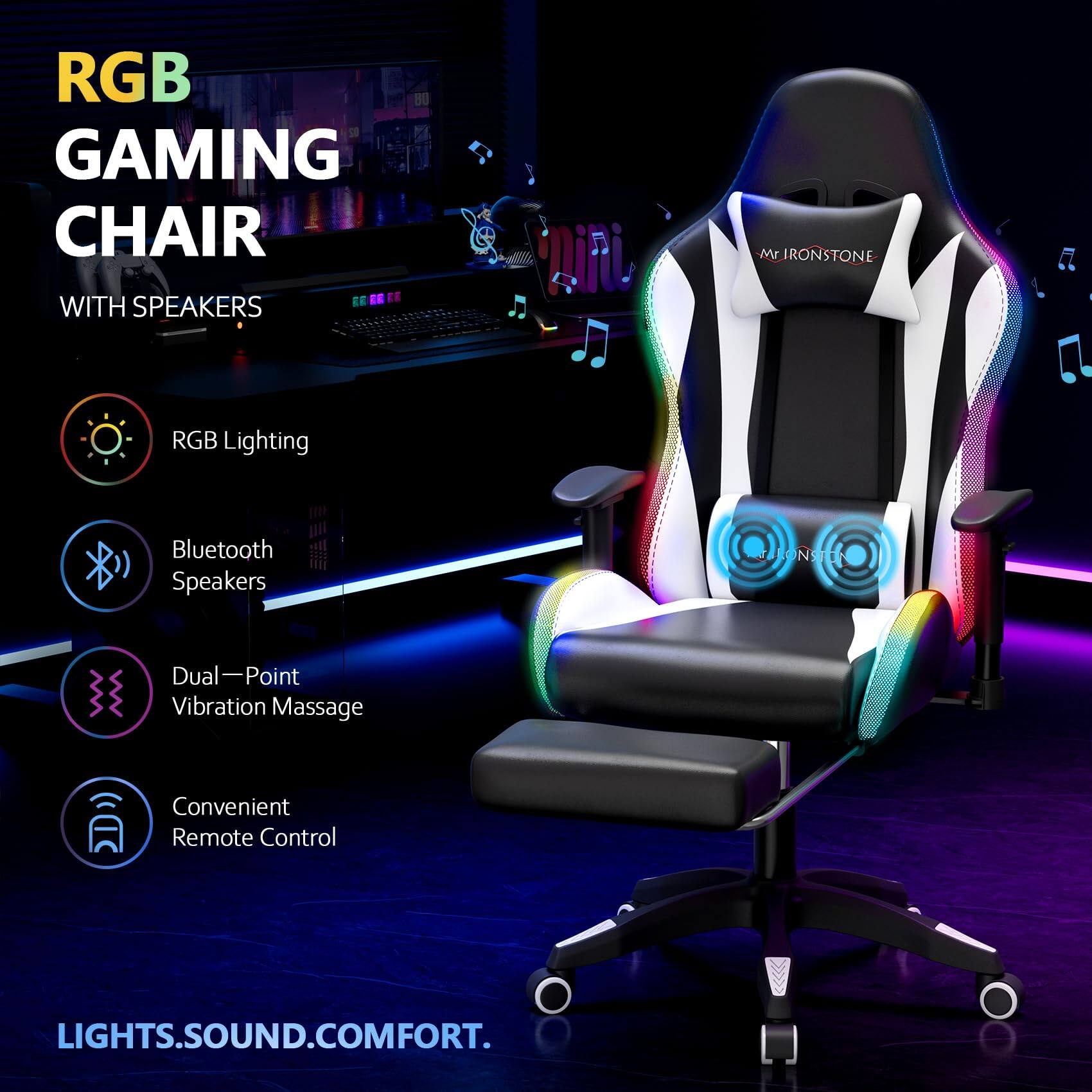 RGB GAMING CHAIR WITH SPEAKERS

- RGB Lighting
- Bluetooth Speakers
- Dual-Point Vibration Massage
- Convenient Remote Control

LIGHTS.SOUND.COMFORT.