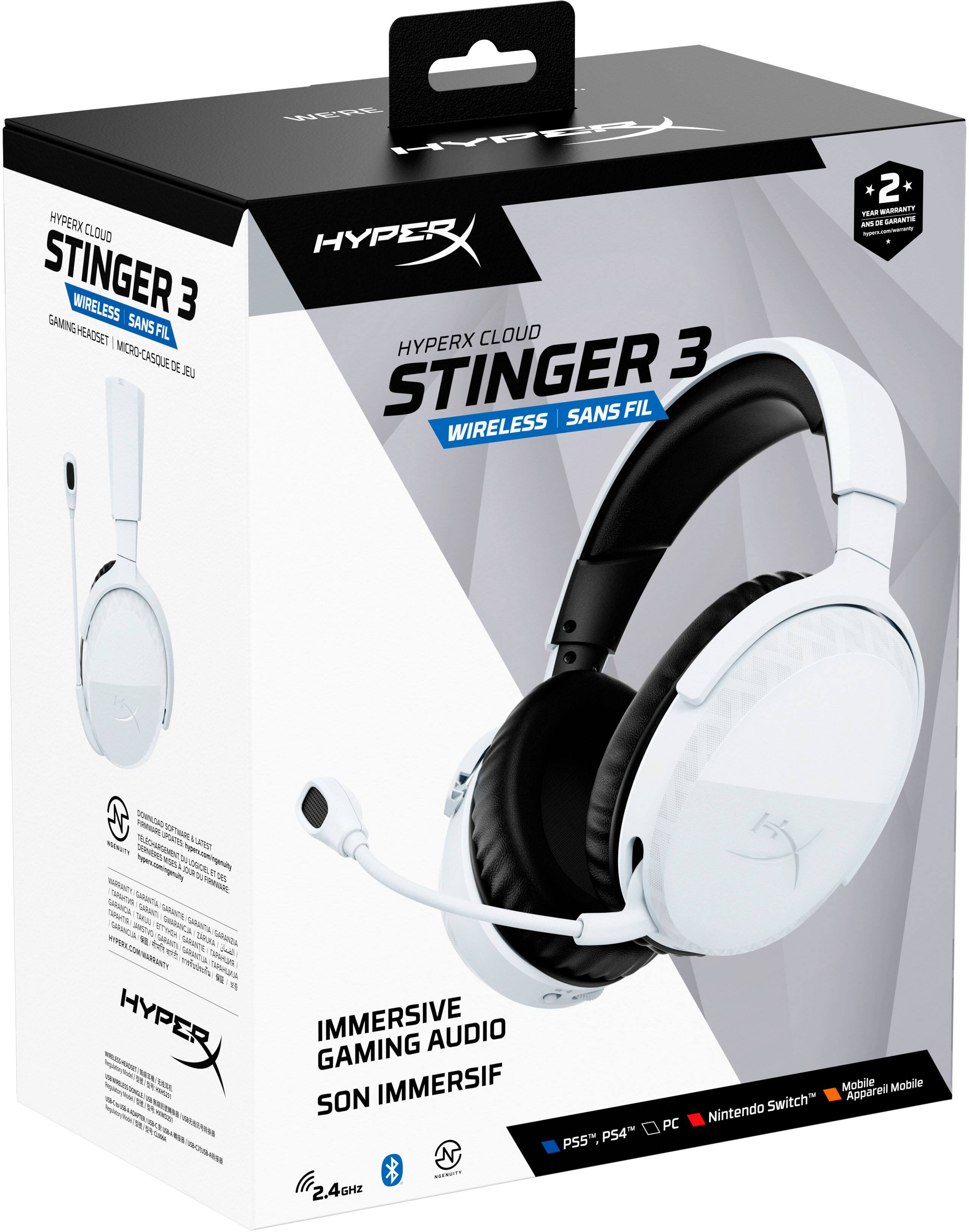 HYPERX CLOUD STINGER 3 WIRELESS  
GAMING HEADSET SANS FIL  
MICRO CASQUE DE JEU  
2 ANS DE GARANTIE  

IMMERSIVE GAMING AUDIO  
SON IMMERSIF  

2.4GHZ  
PS5, PS4, PC, Nintendo Switch, Mobile  

HYPERX CLOUD STINGER 3  
WIRELESS SANS FIL