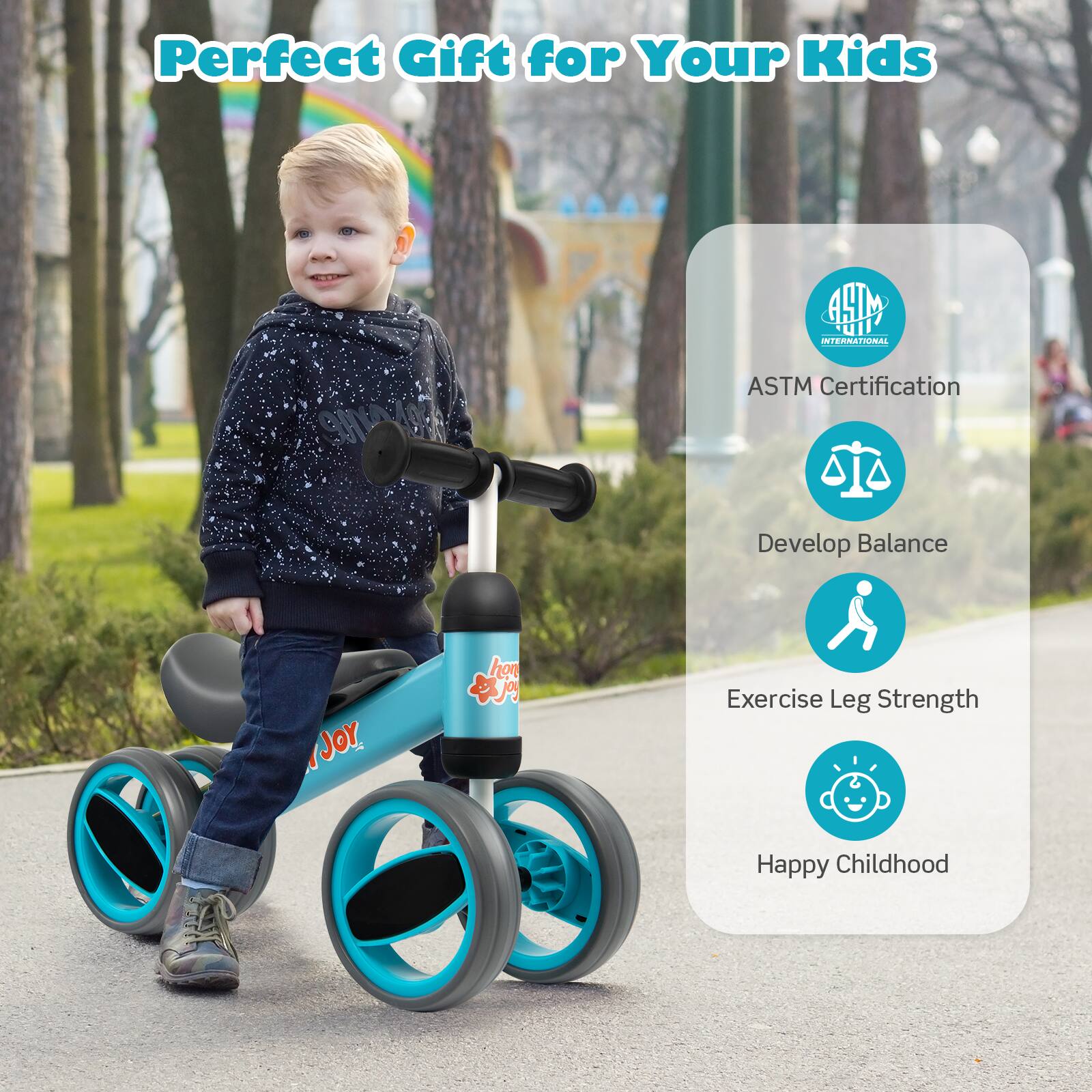 Perfect Gift for Your Kids

ASTM Certification

Develop Balance

Exercise Leg Strength

Happy Childhood