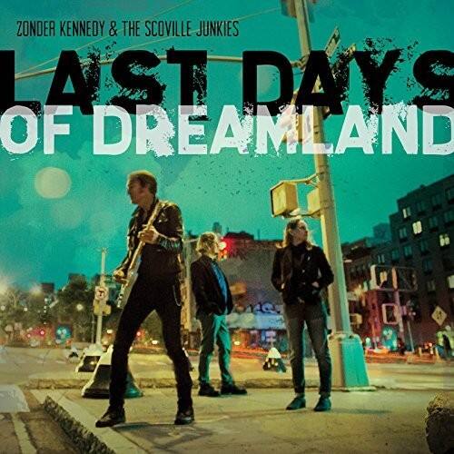 ZONDER KENNEDY & THE SCOVILLE JUNKIES  
LAST DAYS OF DREAMLAND