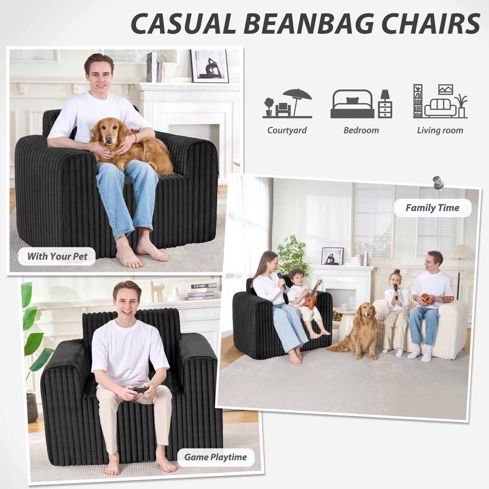 CASUAL BEANBAG CHAIRS

- Courtyard
- Bedroom
- Living room

With Your Pet

Family Time

Game Playtime