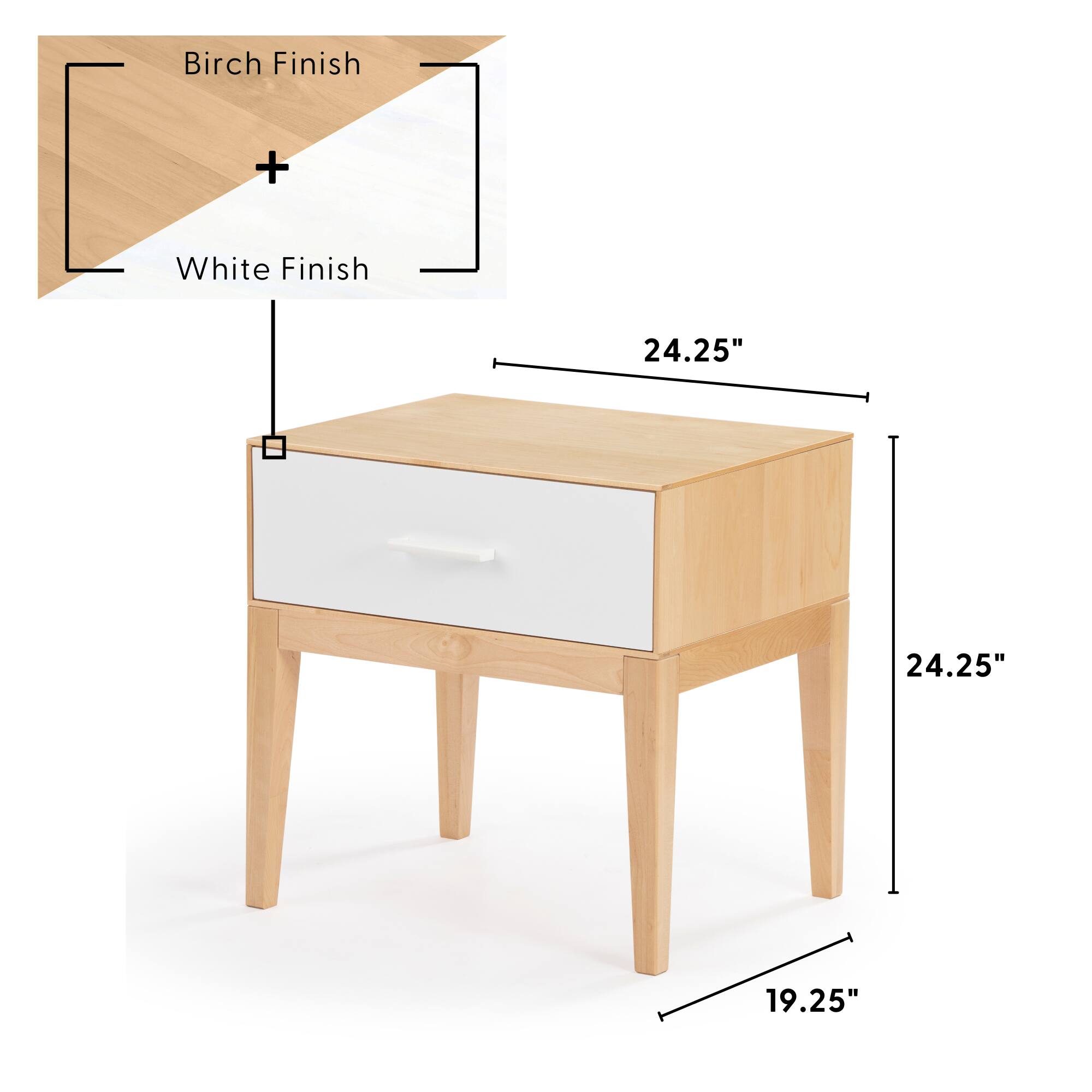 Birch Finish + White Finish  
24.25" x 24.25" x 19.25"