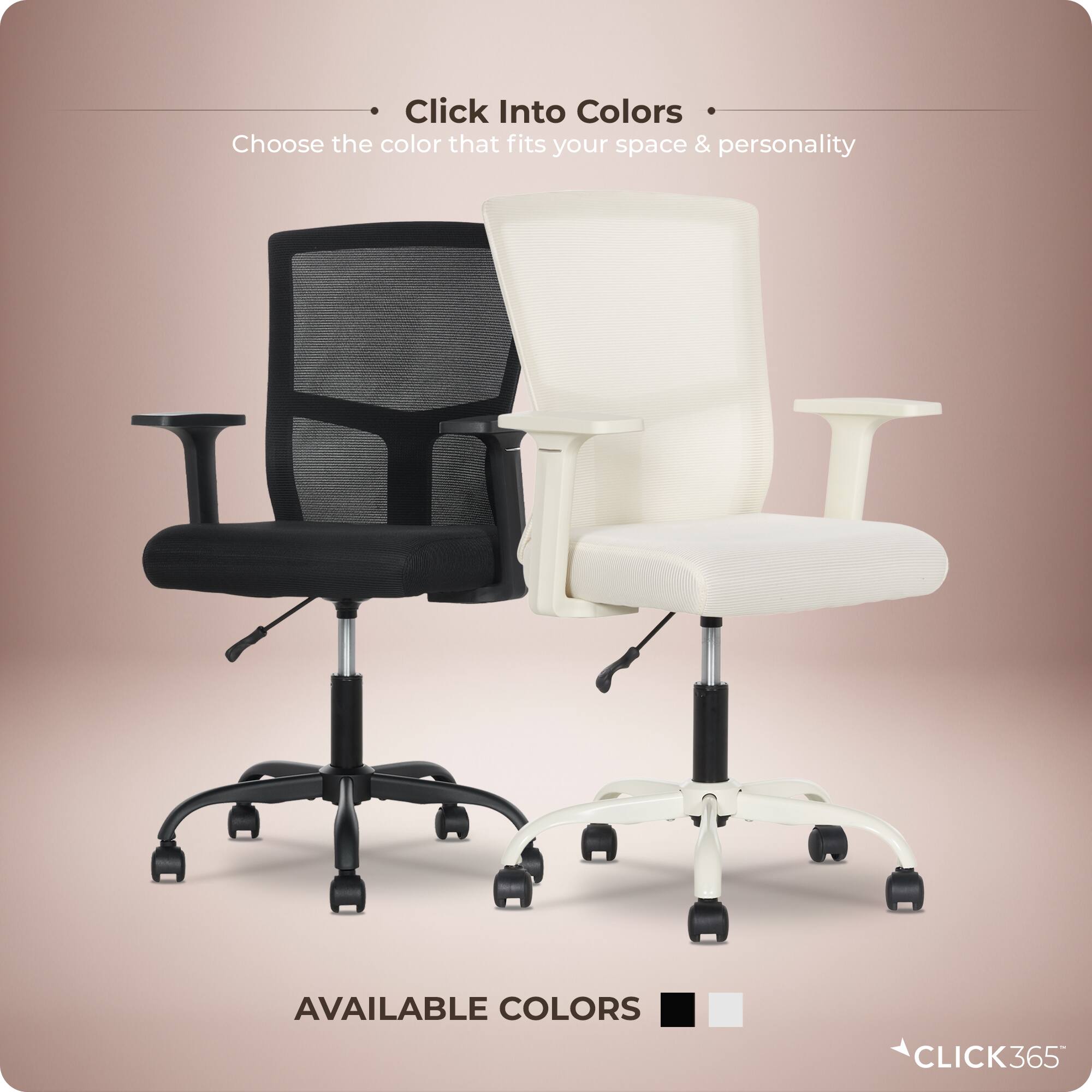 - Click Into Colors
- Choose the color that fits your space & personality
- AVAILABLE COLORS
- CLICK365