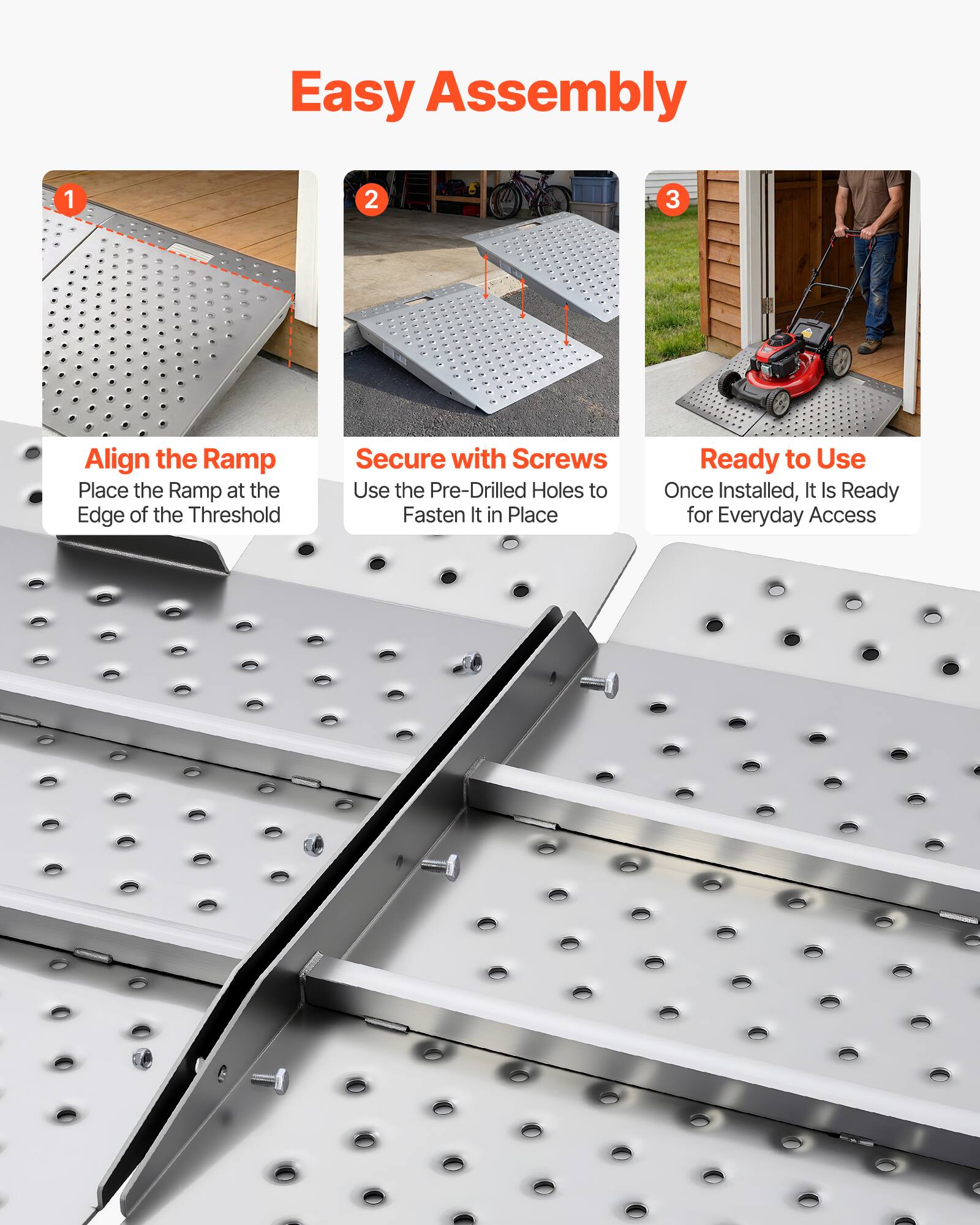Easy Assembly

1. Align the Ramp
   - Place the Ramp at the Edge of the Threshold

2. Secure with Screws
   - Use the Pre-Drilled Holes to Fasten It in Place

3. Ready to Use
   - Once Installed, It Is Ready for Everyday Access