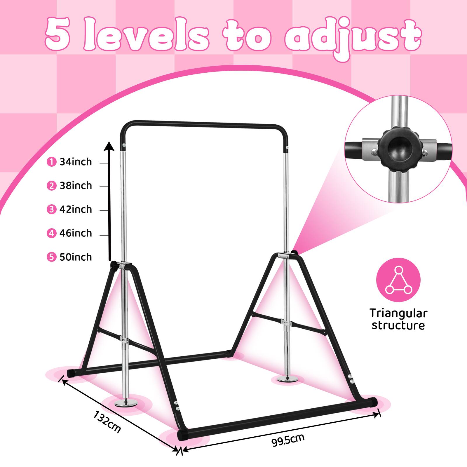 5 levels to adjust  
1. 34inch  
2. 38inch  
3. 42inch  
4. 46inch  
5. 50inch  

Triangular structure  
132cm  
99.5cm