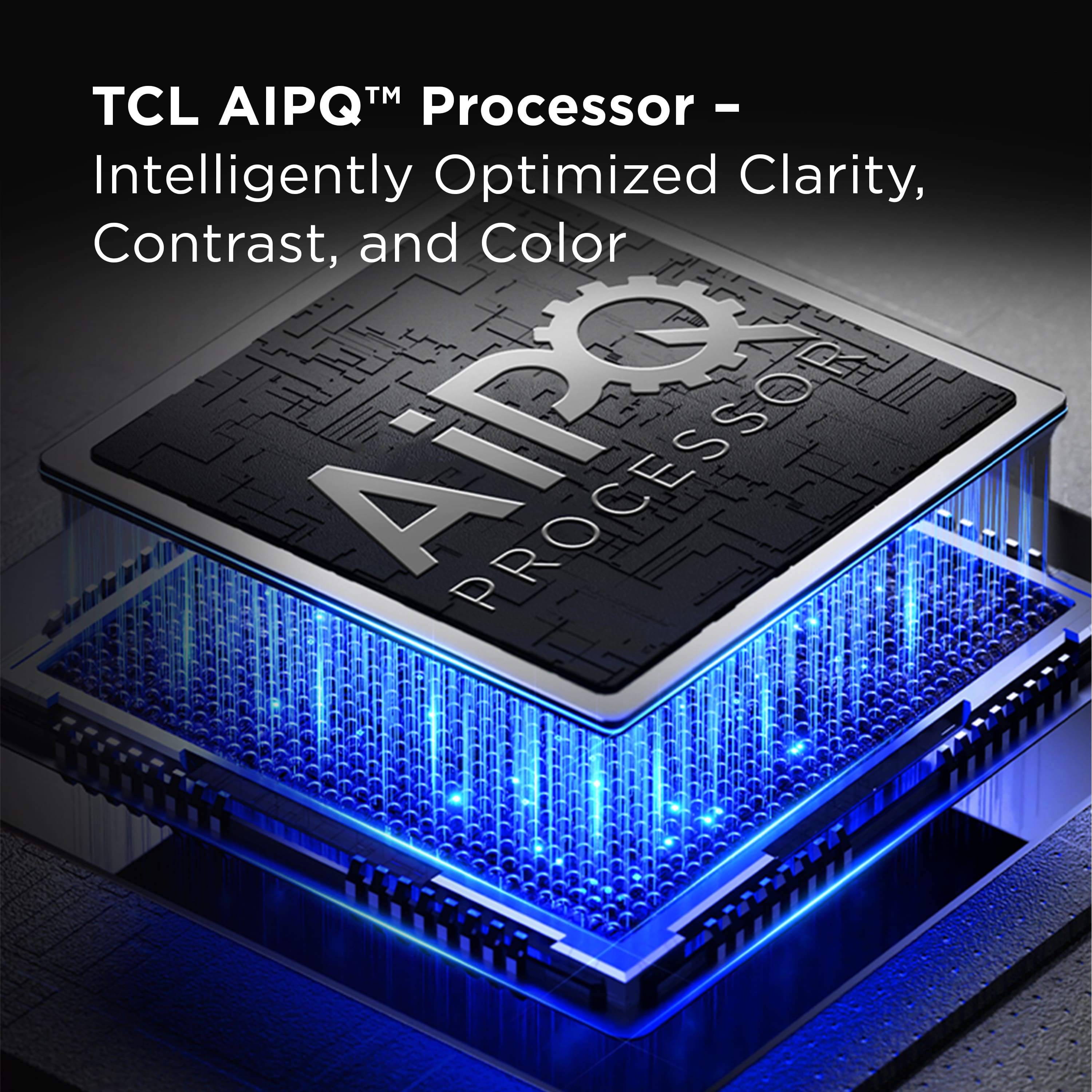 TCL AIPQ Processor - Intelligently Optimized Clarity, Contrast, and Color