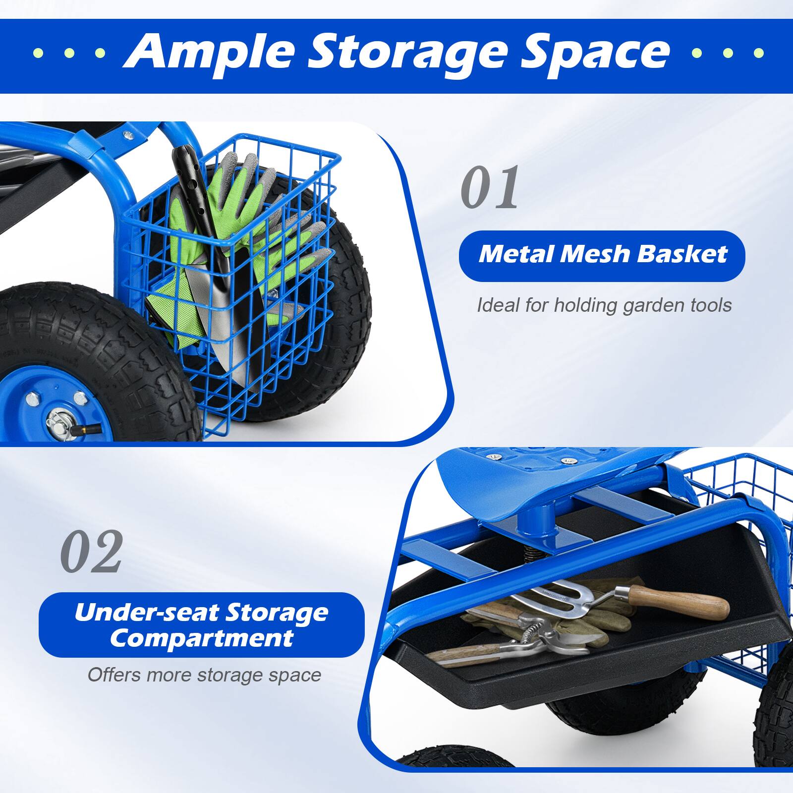 Ample Storage Space

01 Metal Mesh Basket  
Ideal for holding garden tools

02 Under-seat Storage Compartment  
Offers more storage space