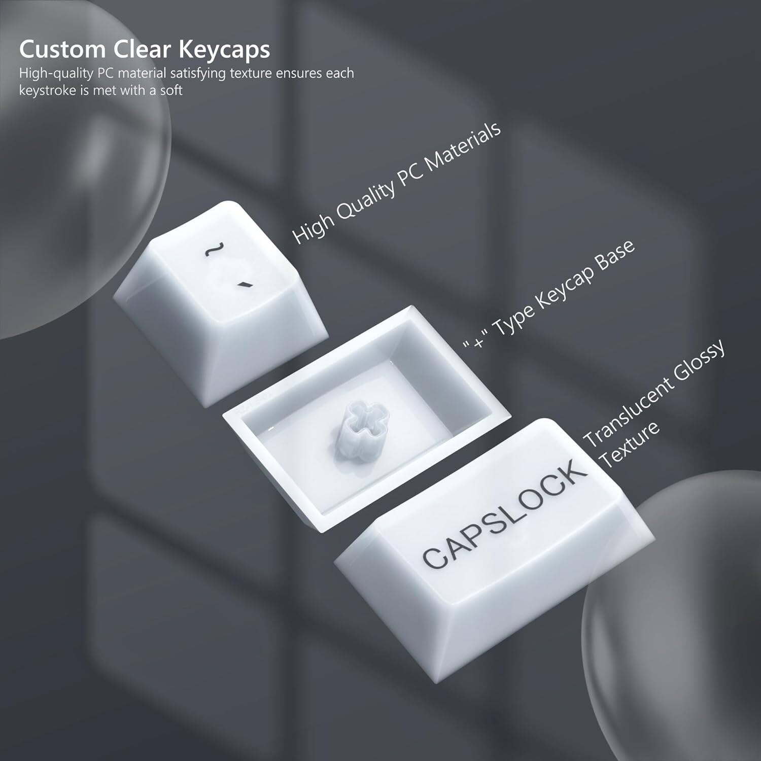 Custom Clear Keycaps

High-quality PC material satisfying texture ensures each keystroke is met with a soft

High Quality PC Materials

"++" Type Keycap Base

Translucent Glossy Texture

CAPSLOCK