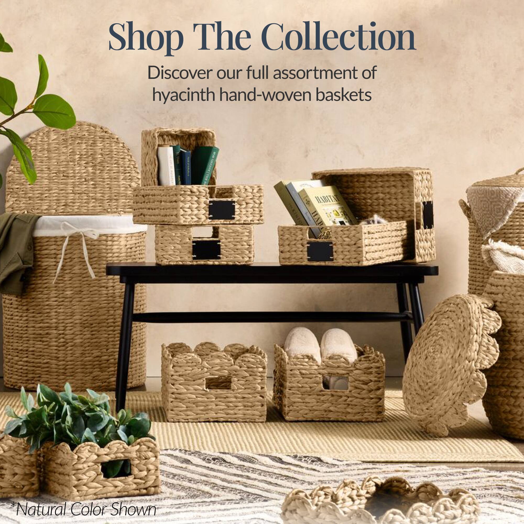 Shop The Collection  
Discover our full assortment of hyacinth hand-woven baskets  

Natural Color Shown