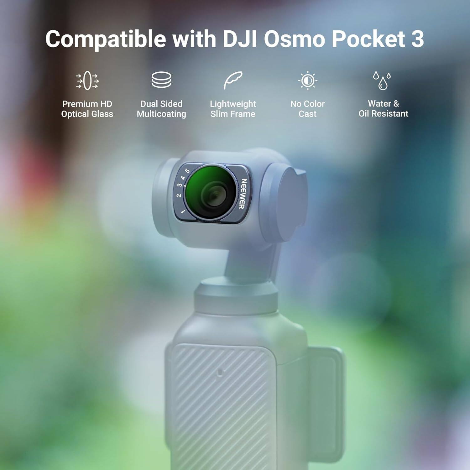 Compatible with DJI Osmo Pocket 3

- Premium HD Optical Glass
- Dual Sided Multicoating
- Lightweight Slim Frame
- No Color Cast
- Water & Oil Resistant

2345 INEEWER