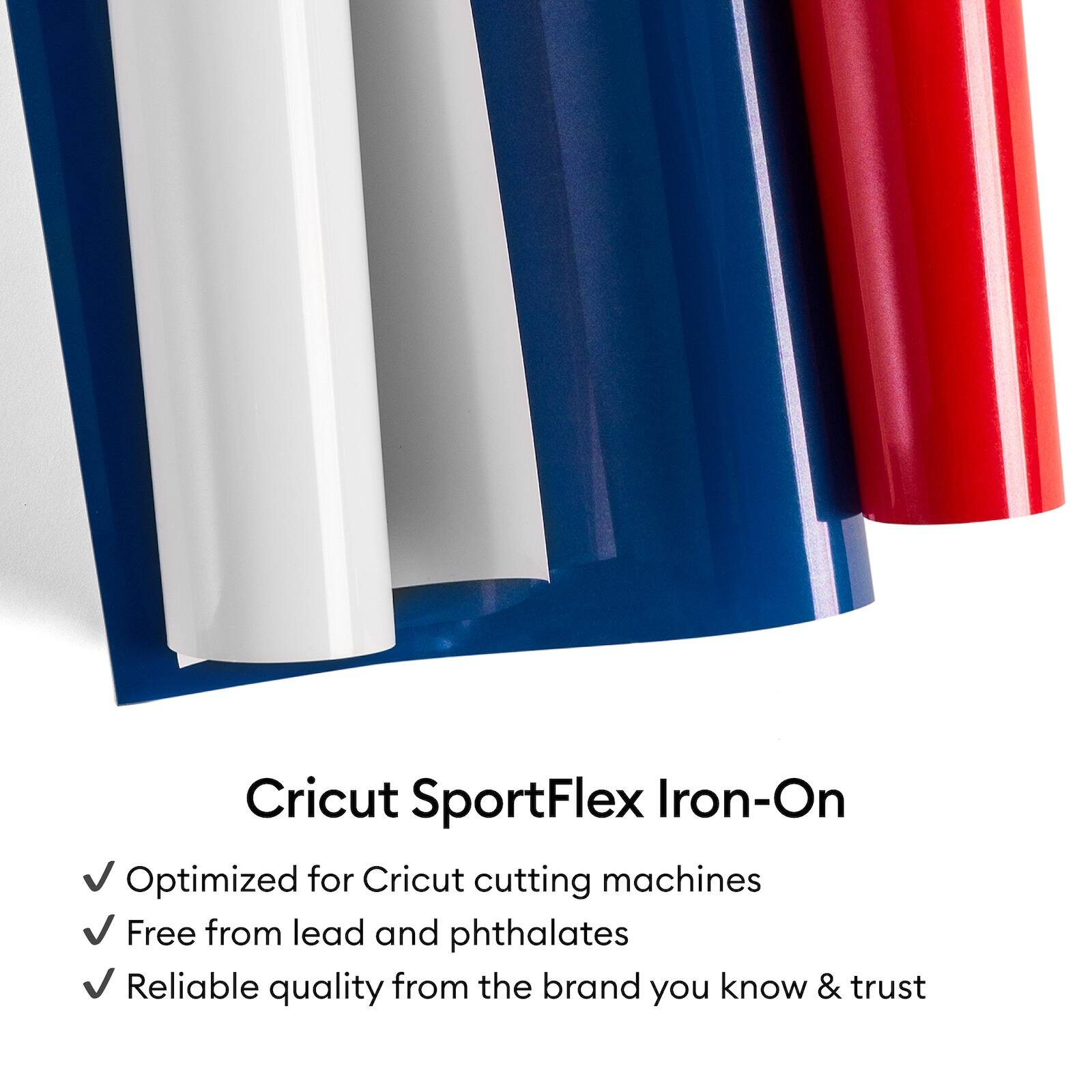 Cricut SportFlex Iron-On

- Optimized for Cricut cutting machines
- Free from lead and phthalates
- Reliable quality from the brand you know & trust