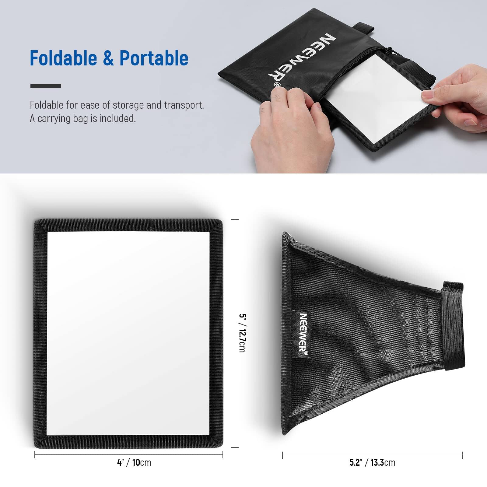 Foldable & Portable

Foldable for ease of storage and transport. A carrying bag is included.

NEEWER

4" / 10cm

5.2" / 13.3cm