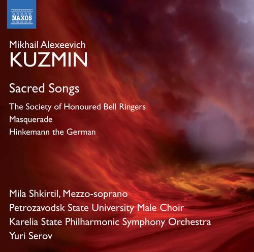 Mikhail Alexeevich KUZMIN

Sacred Songs

The Society of Honoured Bell Ringers  
Masquerade  
Hinkemann the German

Mila Shkirtil, Mezzo-soprano  
Petrozavodsk State University Male Choir  
Karelia State Philharmonic Symphony Orchestra  
Yuri Serov