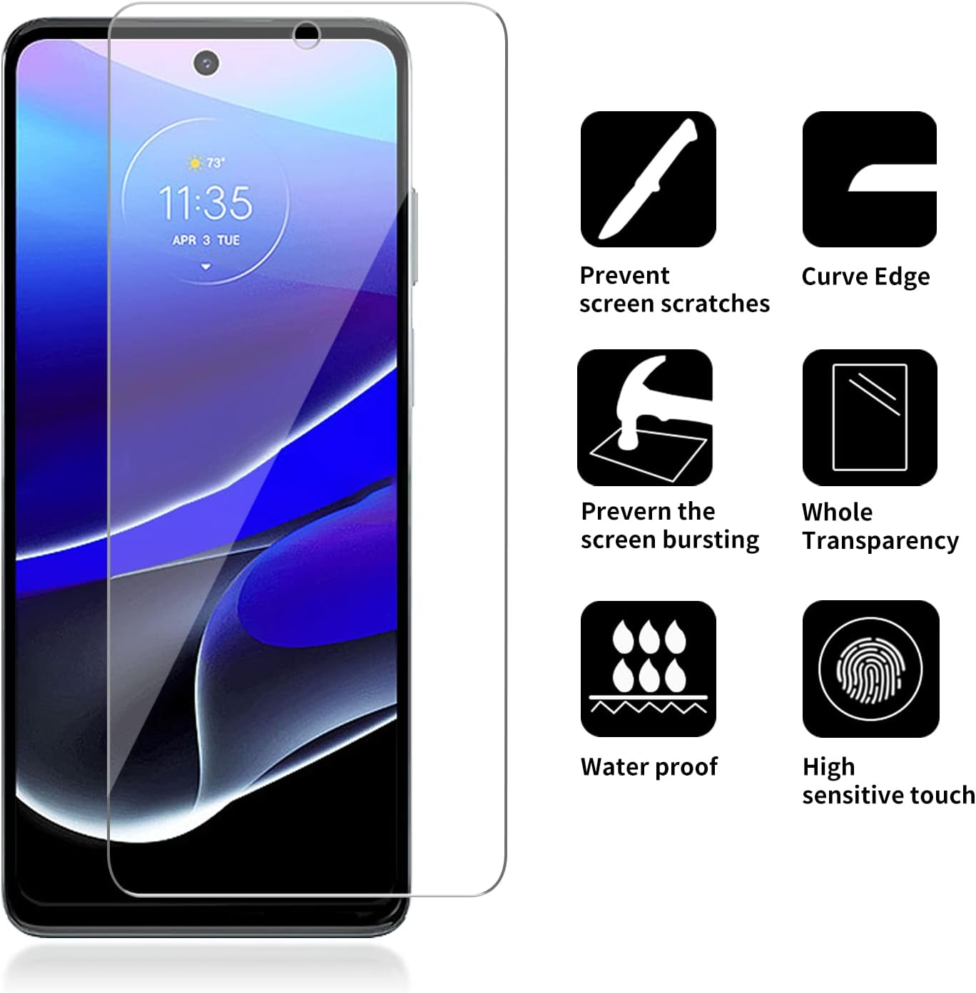 73°  
11:35  
APR 3 TUE  

Prevent screen scratches  
Curve Edge  
Prevent the screen bursting  
Whole Transparency  
Water proof  
High sensitive touch