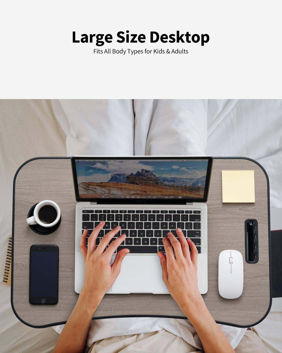 Large Size Desktop  
Fits All Body Types for Kids & Adults