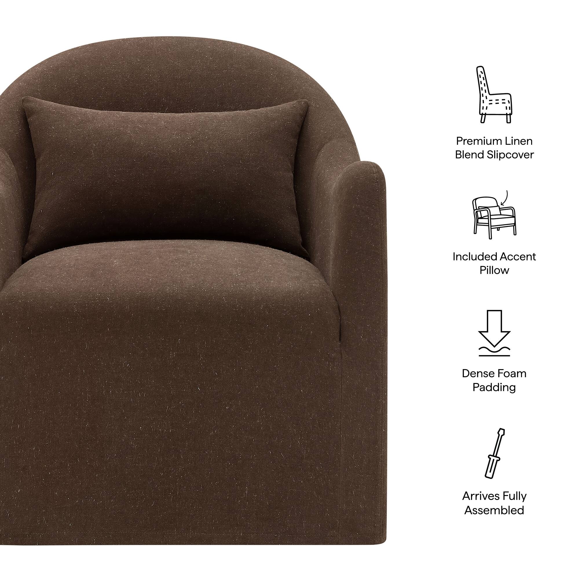 Premium Linen Blend Slipcover  
Included Accent Pillow  
Dense Foam Padding  
Arrives Fully Assembled